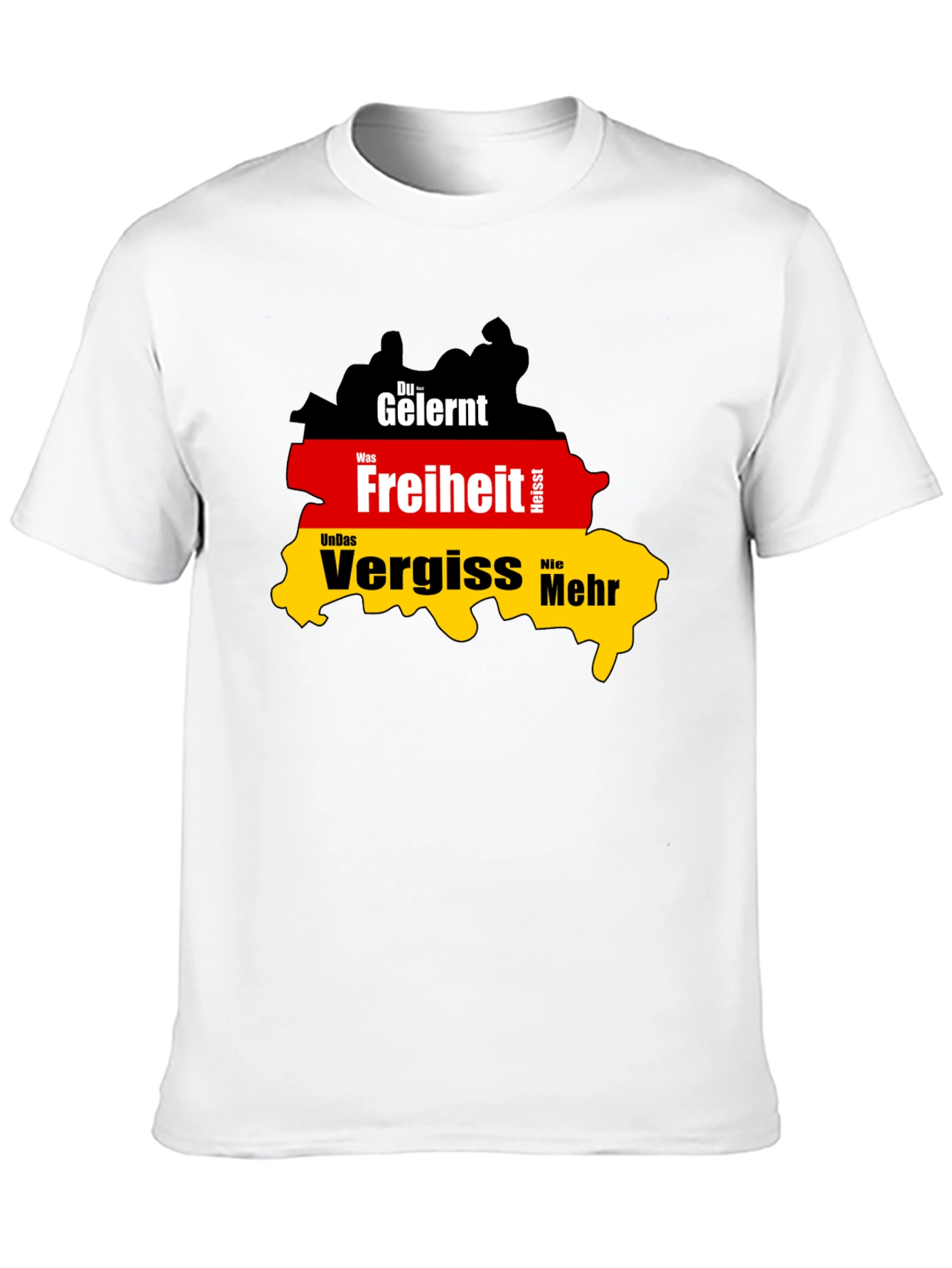 Germany Flag T-Shirt: Du Gelernt Freiheit Vergiss Nie Mehr