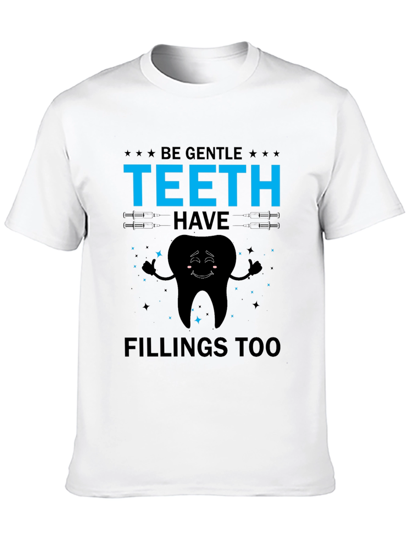 Be Gentle Teeth Have Fillings Too Graphic Tee