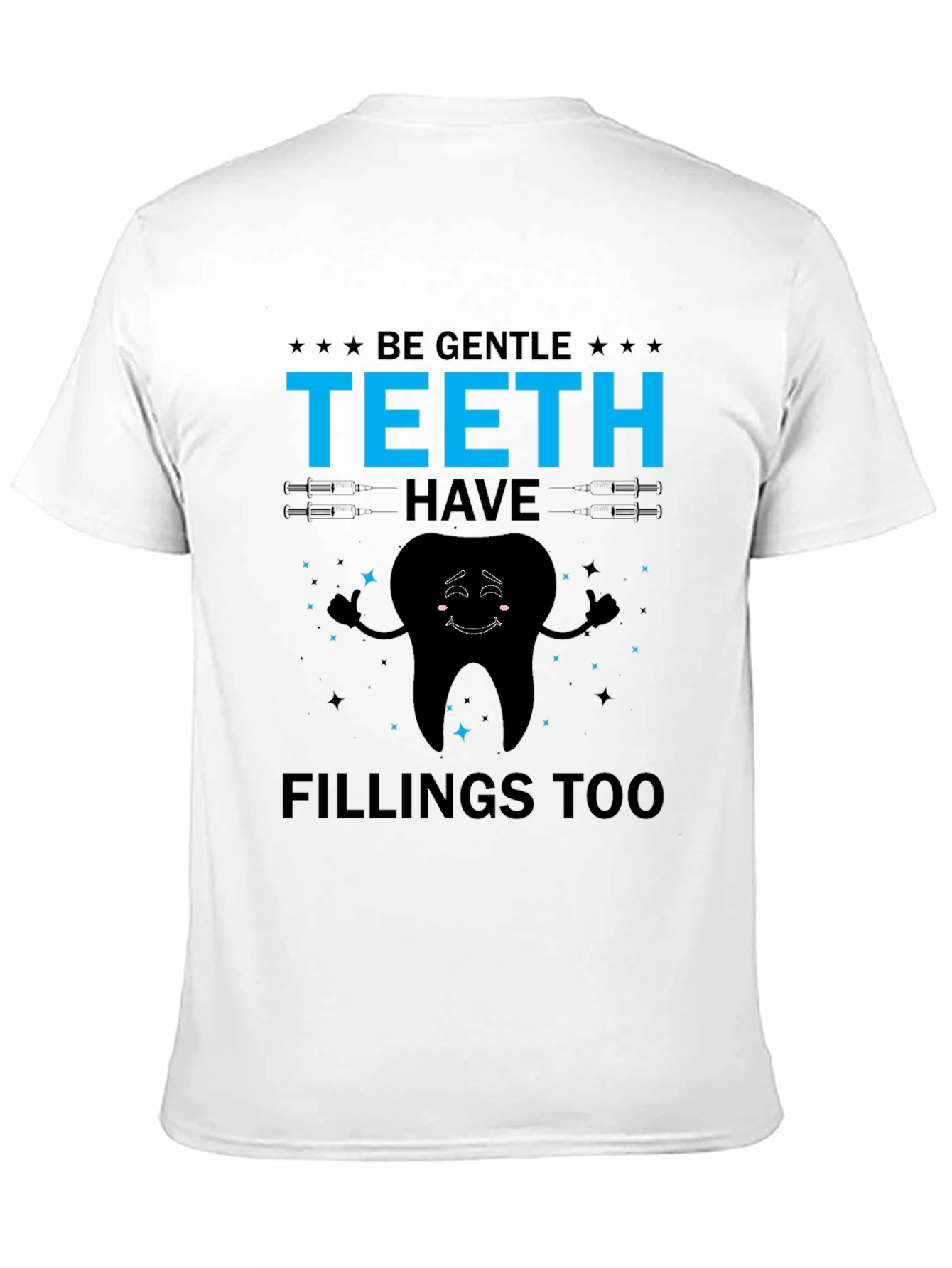 Be Gentle Teeth Have Fillings Too Graphic Tee