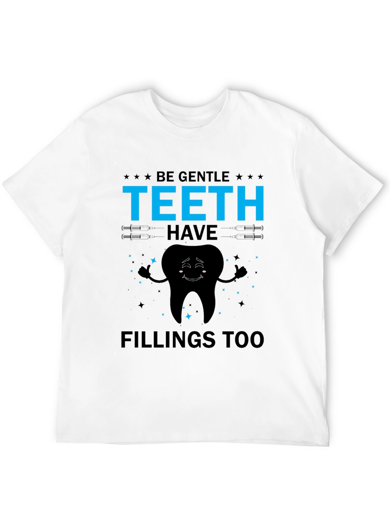 Be Gentle Teeth Have Fillings Too Graphic Tee