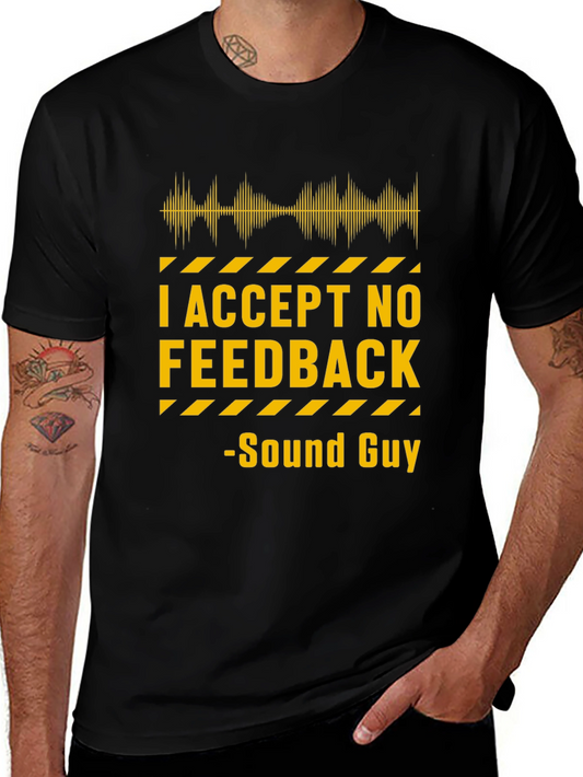 I Accept No Feedback Sound Guy T-Shirt