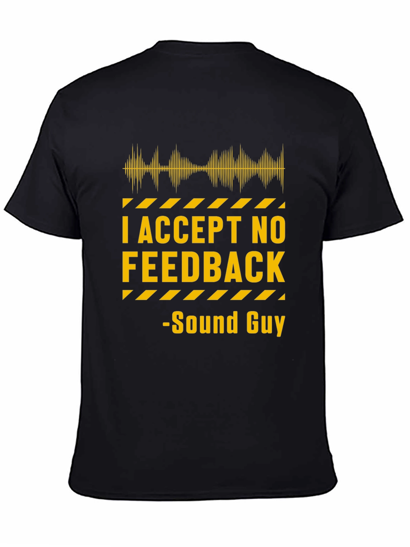 I Accept No Feedback Sound Guy T-Shirt