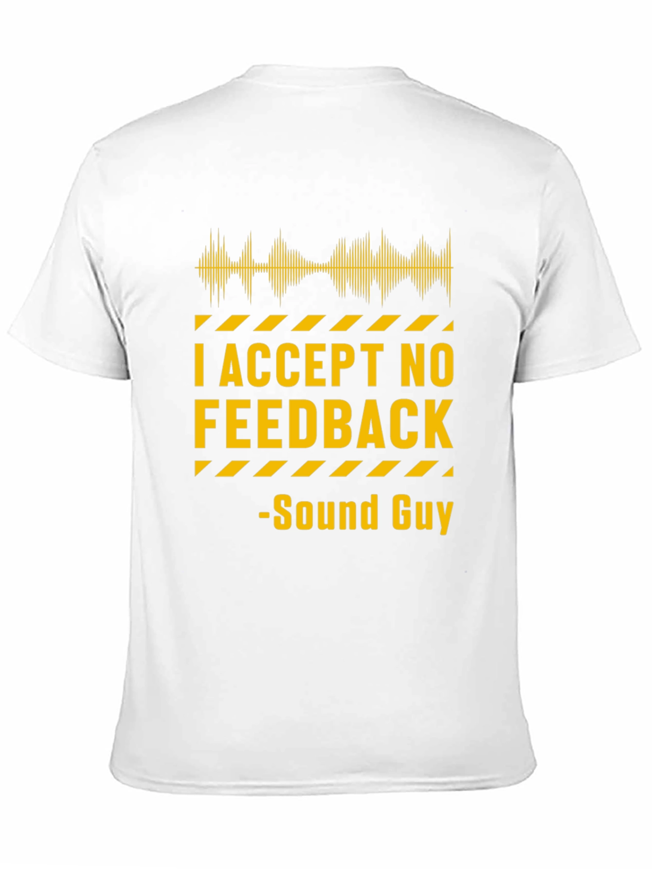 I Accept No Feedback Sound Guy T-Shirt