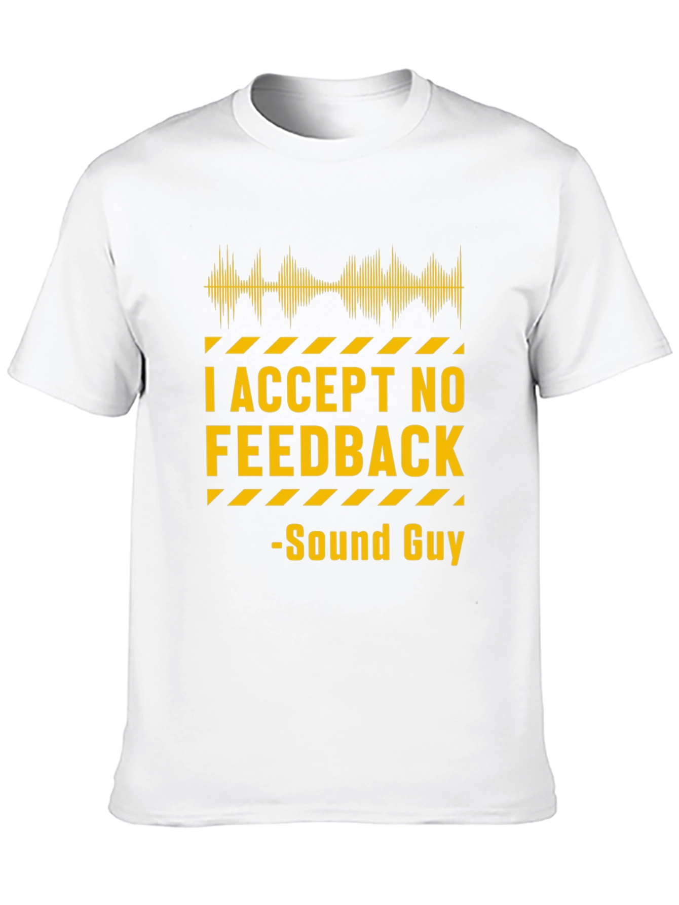 I Accept No Feedback Sound Guy T-Shirt