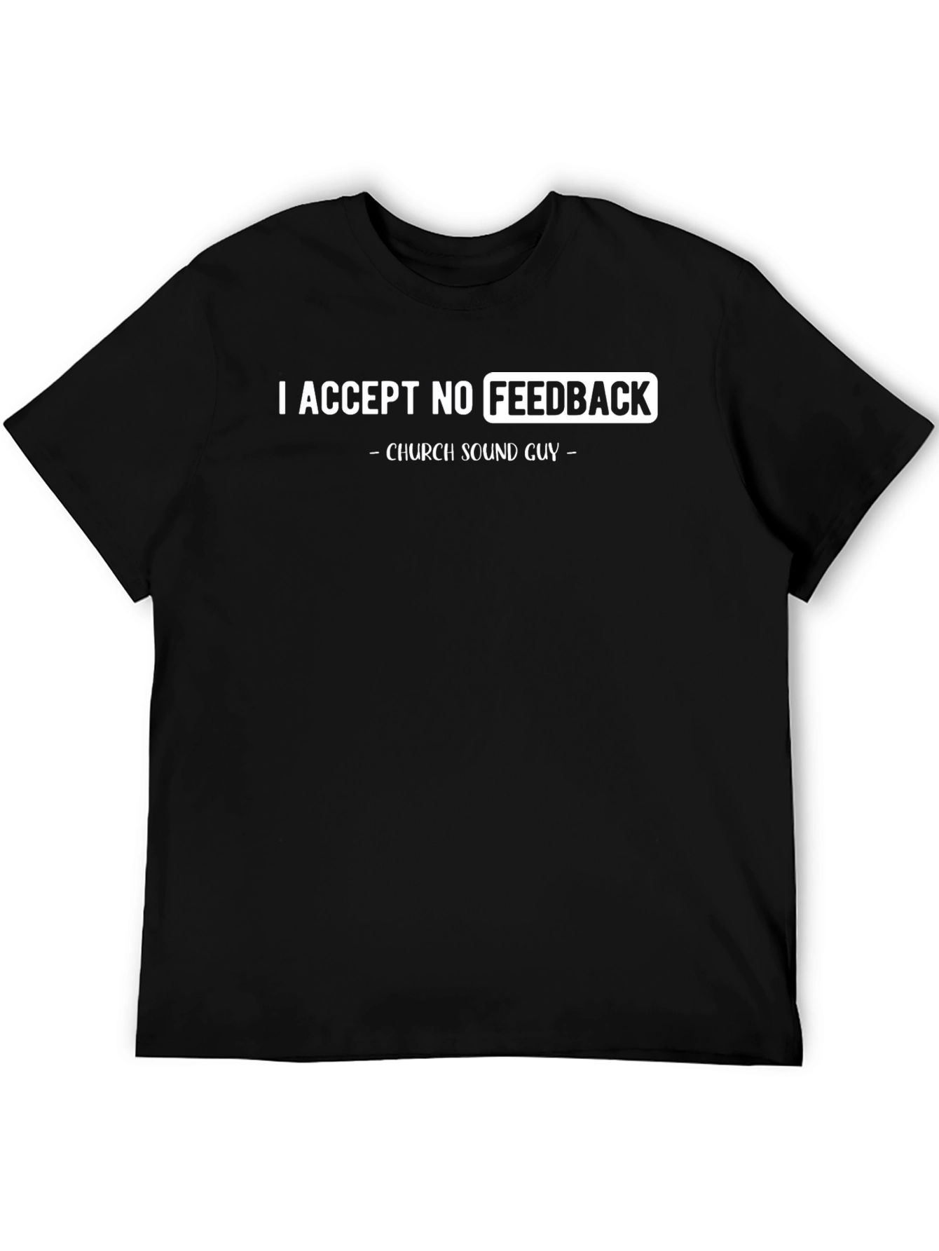 Funny Church Sound Guy T-Shirt - No Feedback