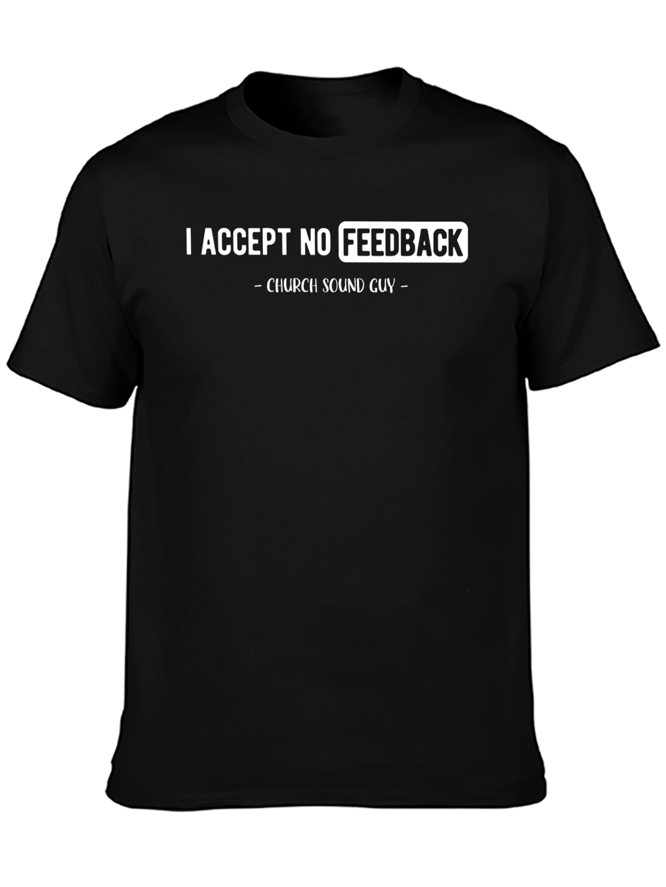 Funny Church Sound Guy T-Shirt - No Feedback