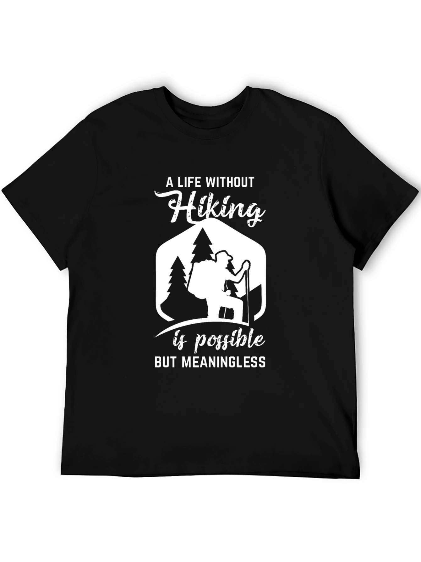 Hiking T-Shirt: A Life Without Hiking Is Meaningless