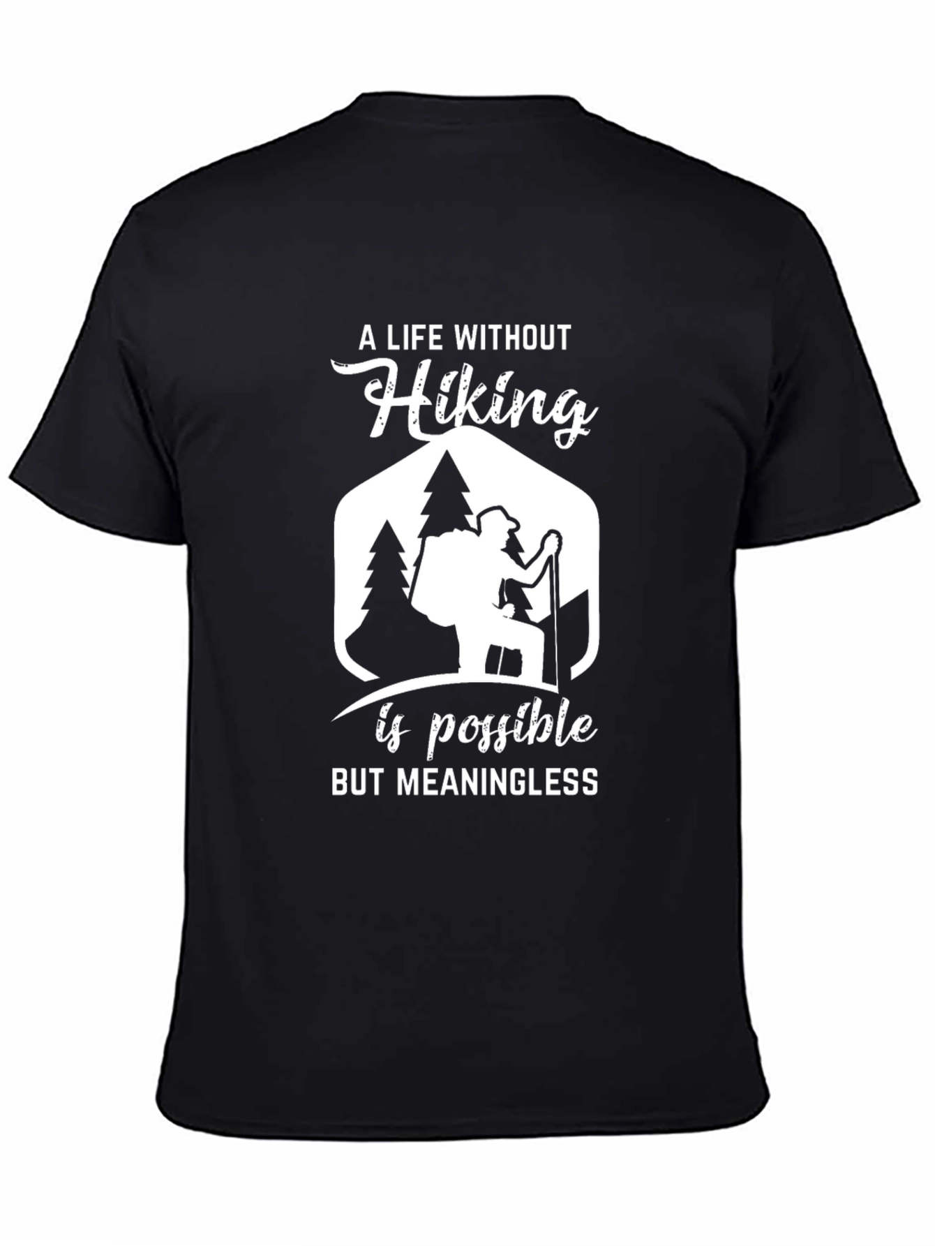 Hiking T-Shirt: A Life Without Hiking Is Meaningless