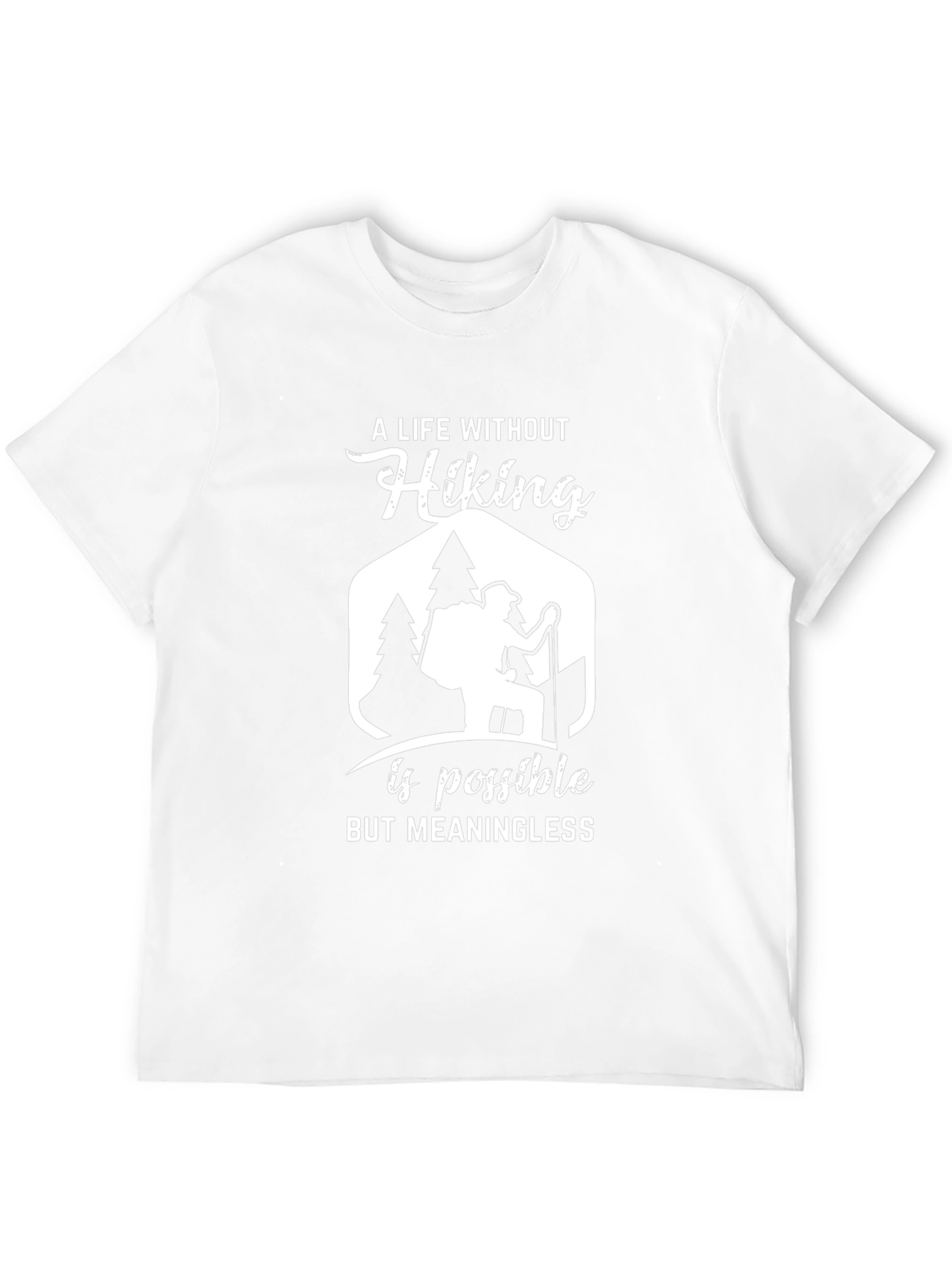 Hiking T-Shirt: A Life Without Hiking Is Meaningless