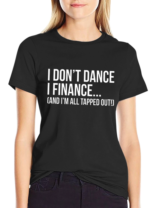 Finance Humor T-Shirt - I Dont Dance I Finance!