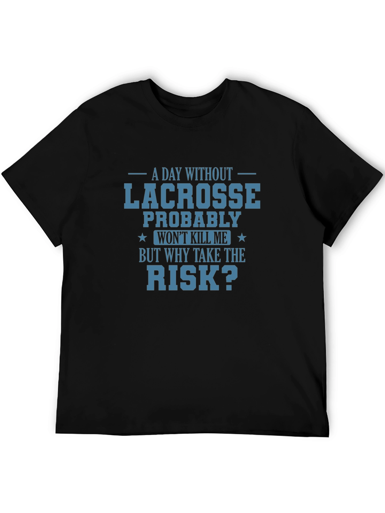 Lacrosse T-Shirt: Why Take the Risk?