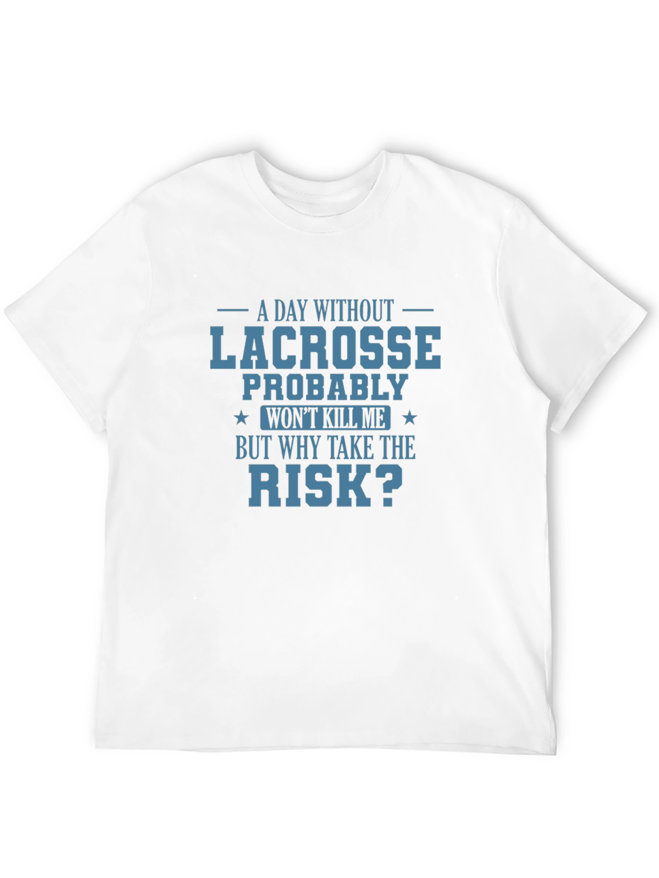 Lacrosse T-Shirt: Why Take the Risk?