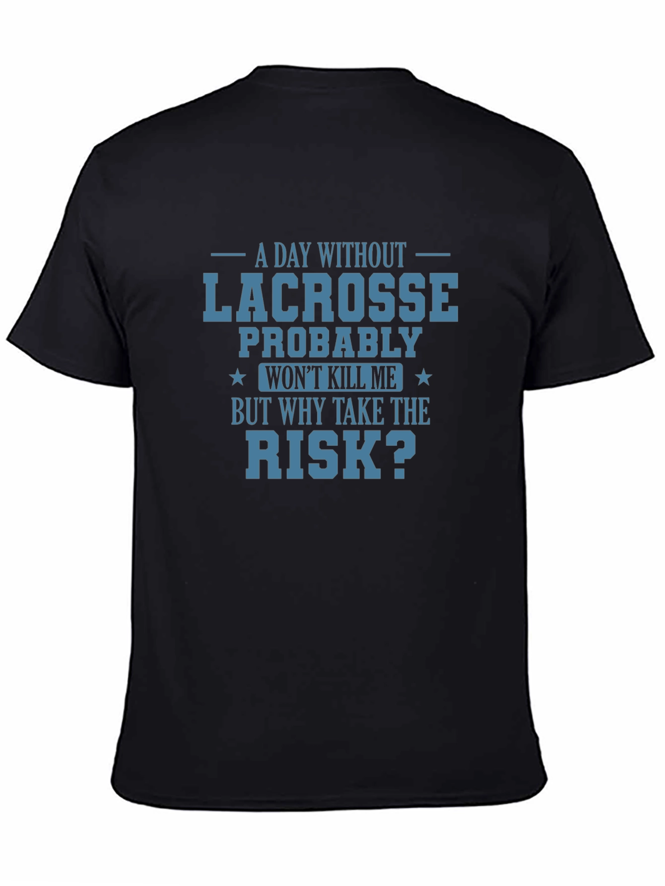 Lacrosse T-Shirt: Why Take the Risk?