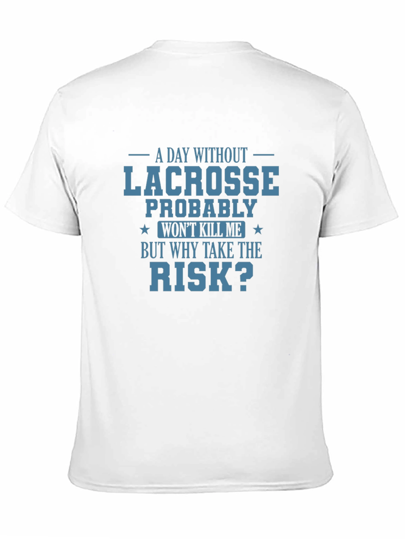 Lacrosse T-Shirt: Why Take the Risk?