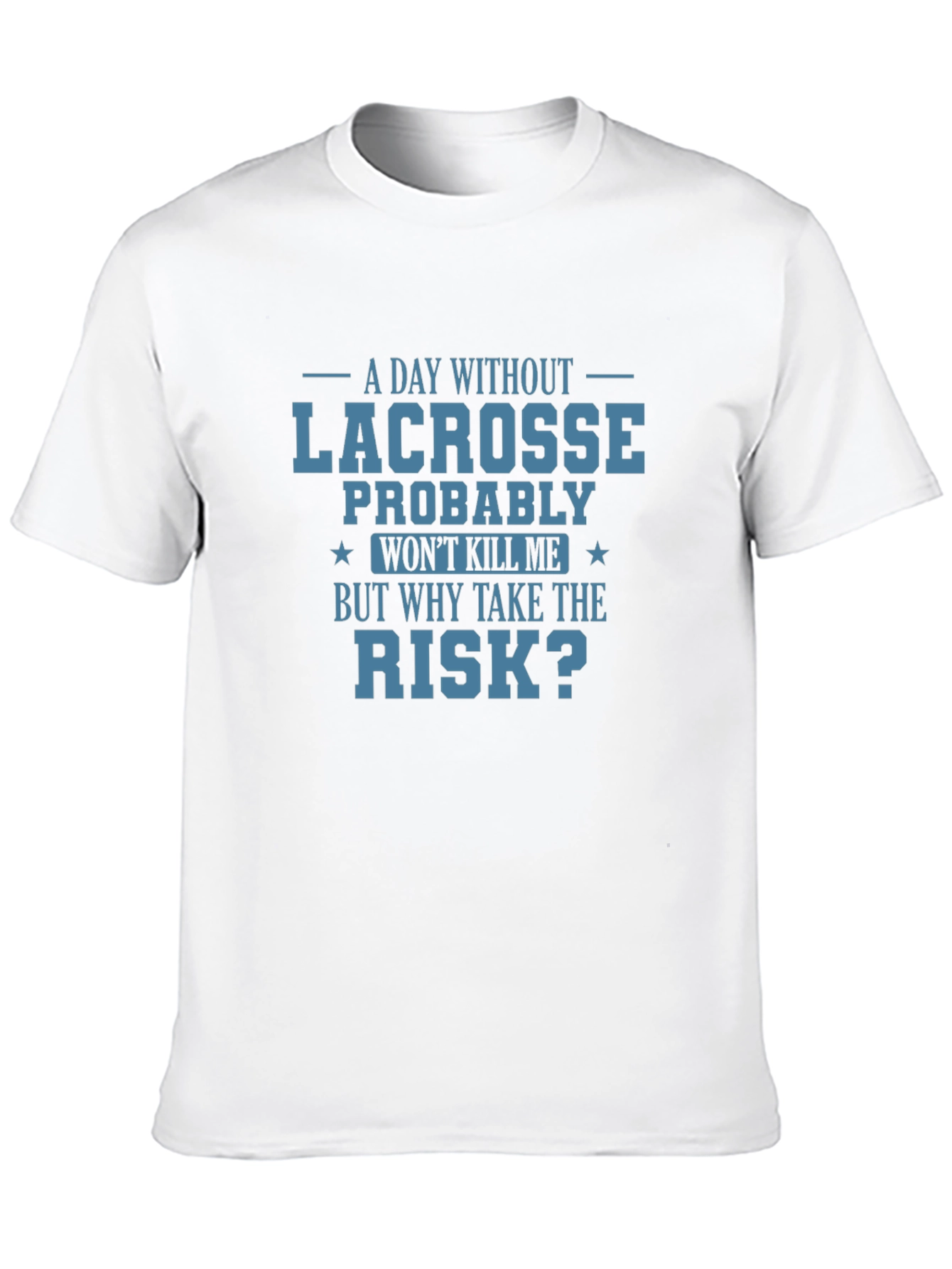Lacrosse T-Shirt: Why Take the Risk?