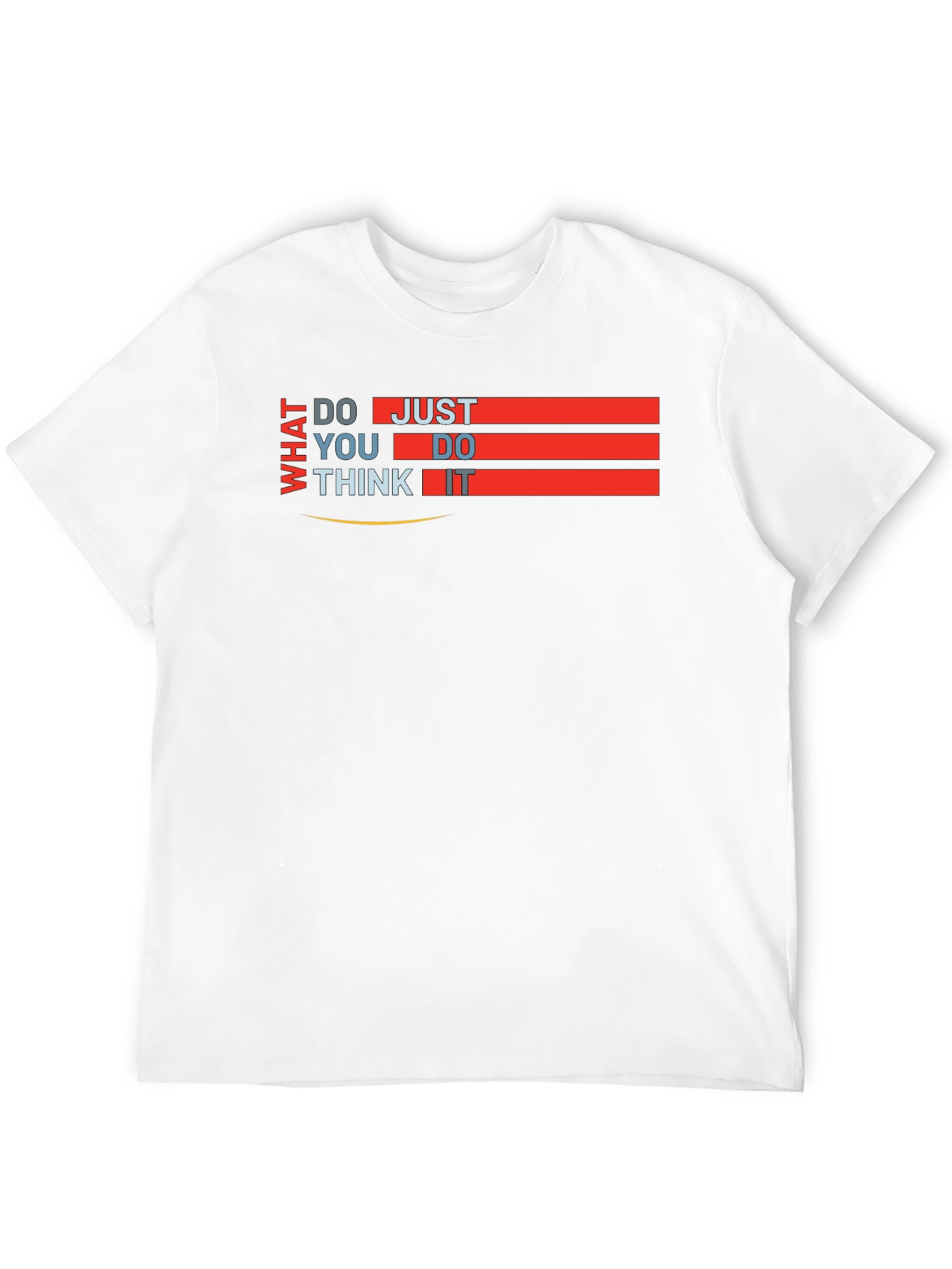What Do You Think Just Do It T-Shirt