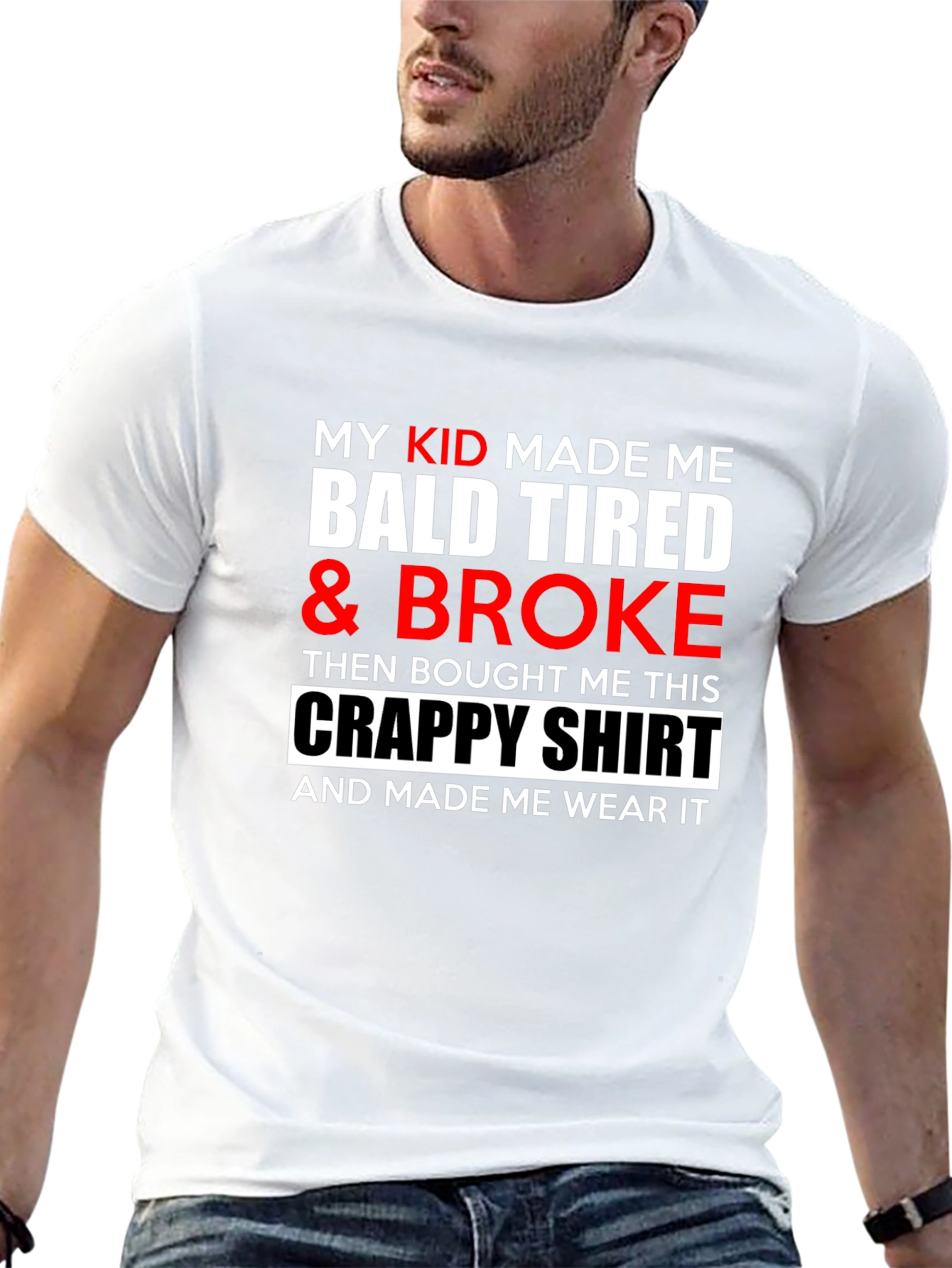 My Kid Made Me Bald Tired & Broke T-Shirt