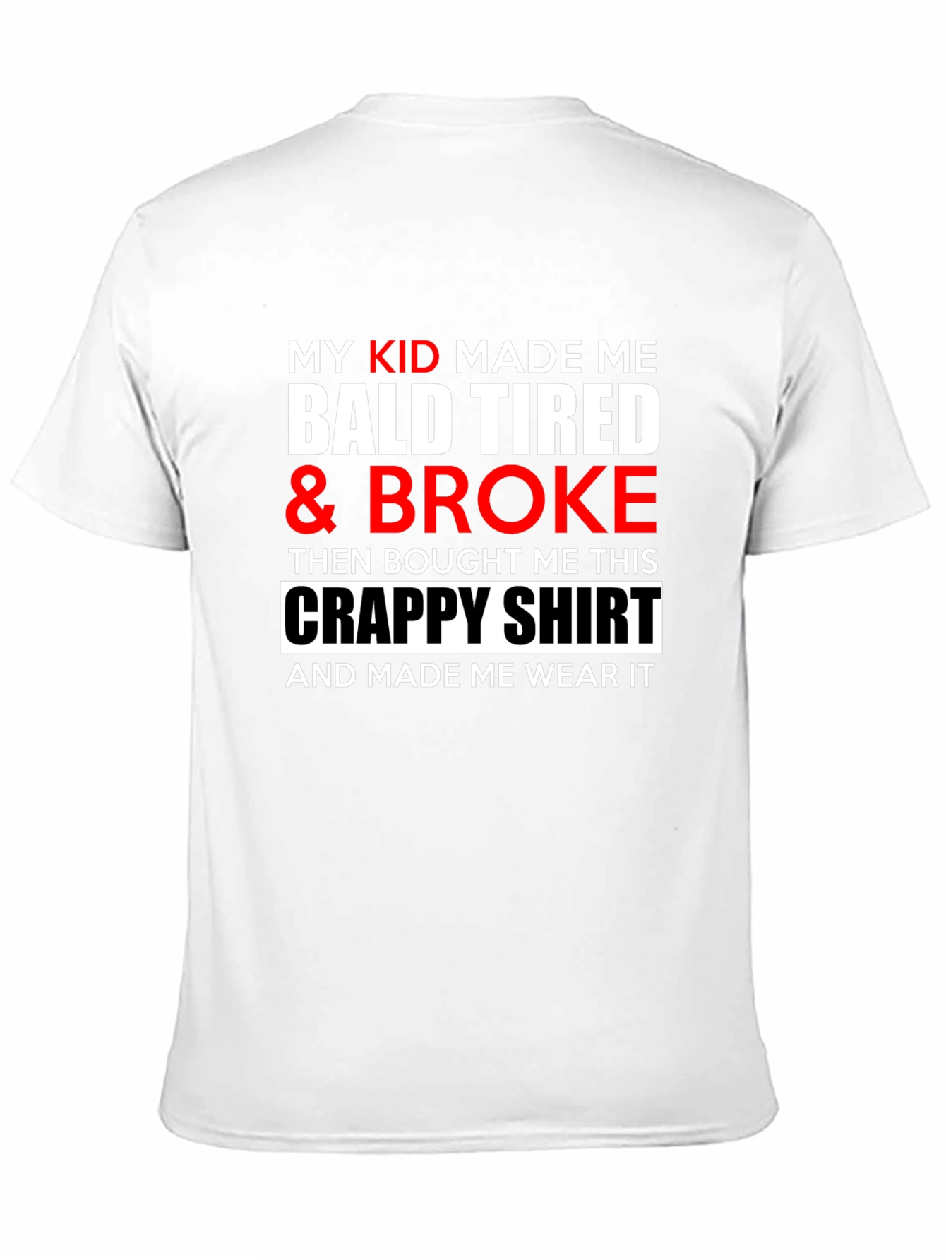 My Kid Made Me Bald Tired & Broke T-Shirt