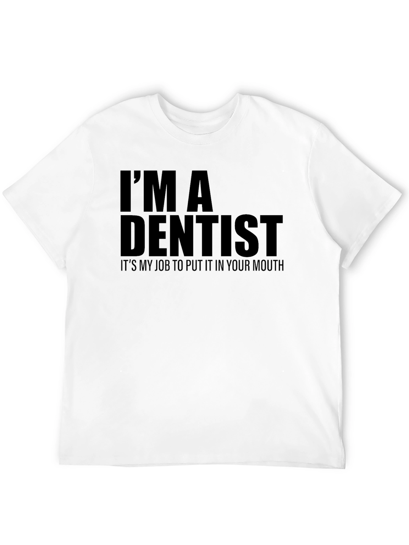 Im a Dentist T-Shirt: Funny Dental Humor Tee