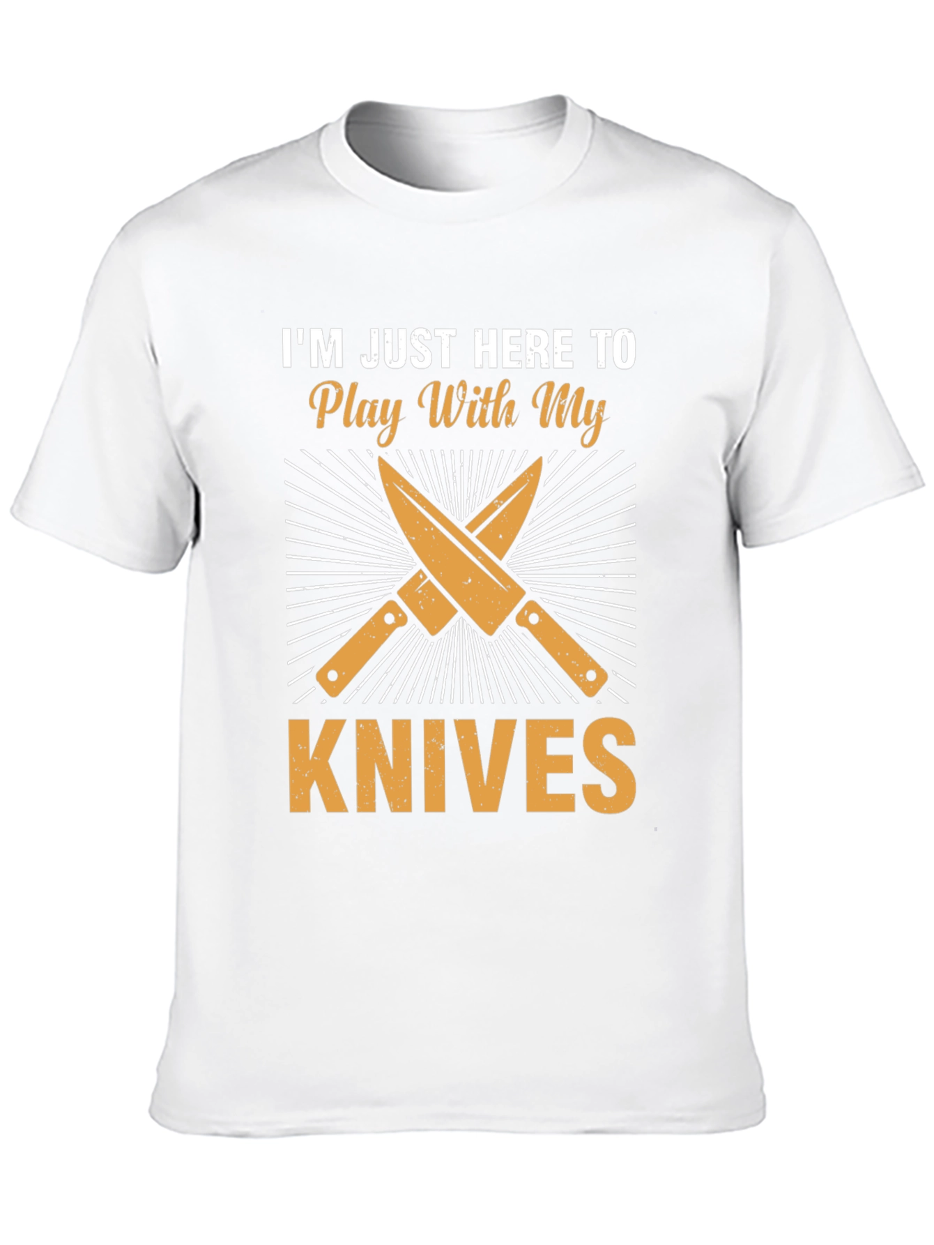 Im Just Here To Play With My Knives T-Shirt