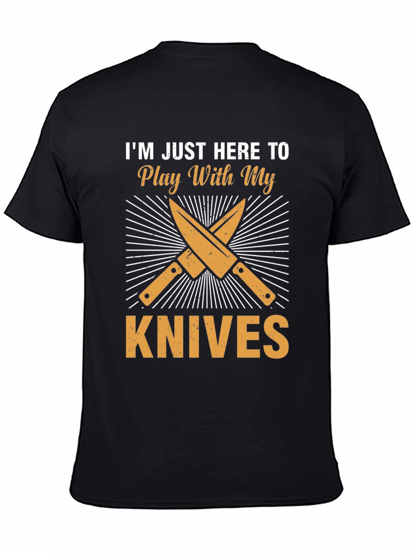Im Just Here To Play With My Knives T-Shirt