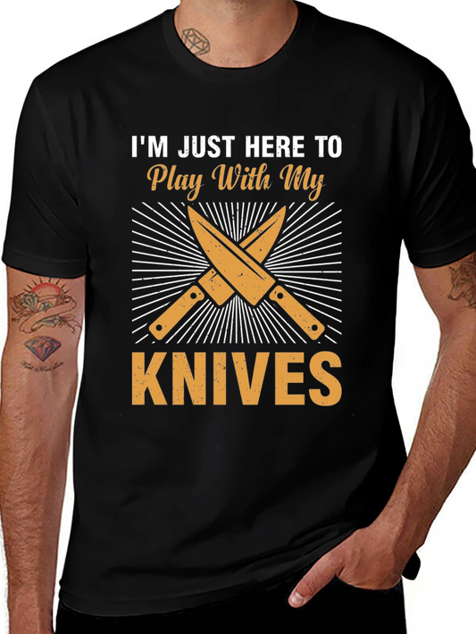 Im Just Here To Play With My Knives T-Shirt