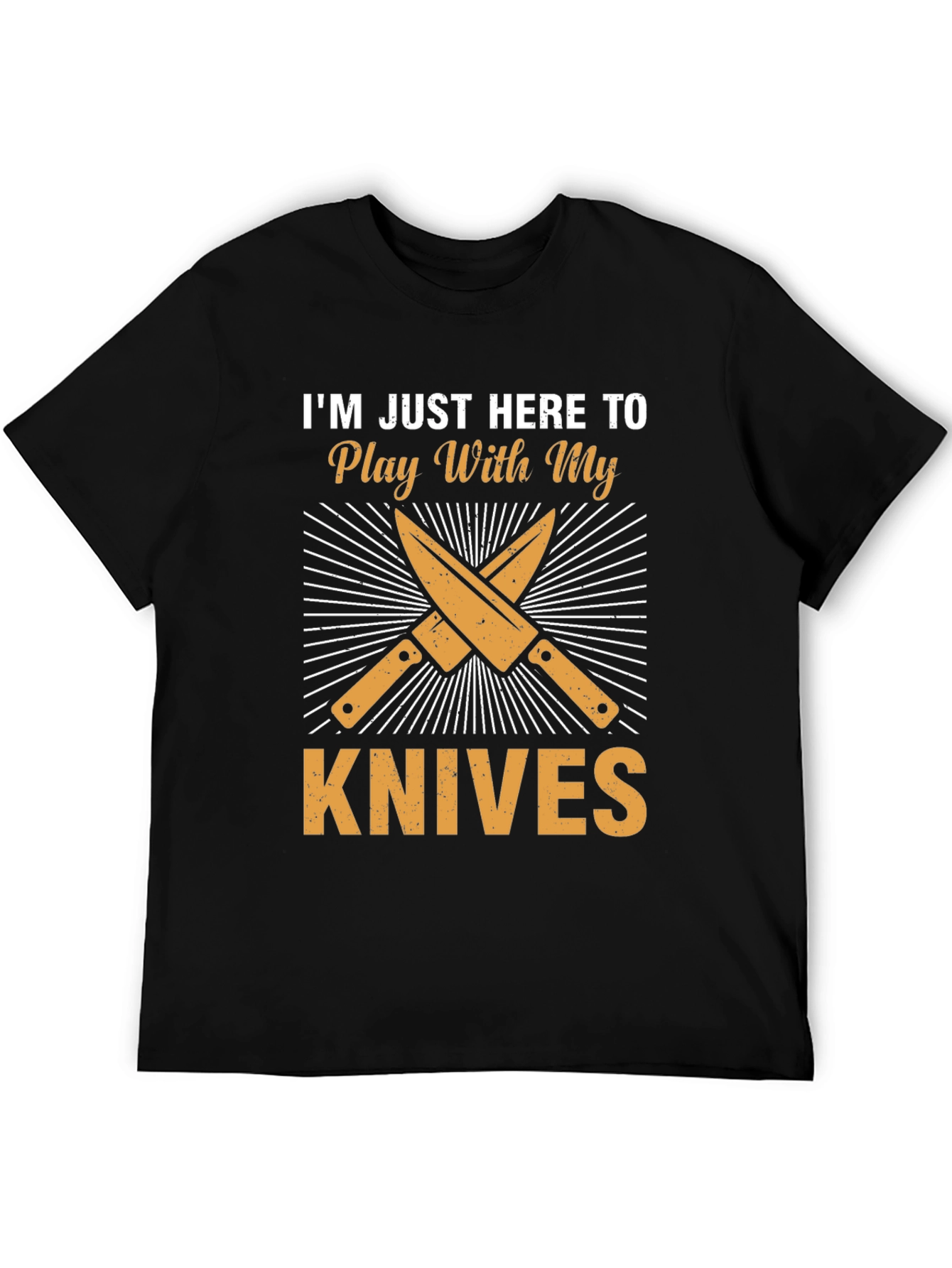 Im Just Here To Play With My Knives T-Shirt