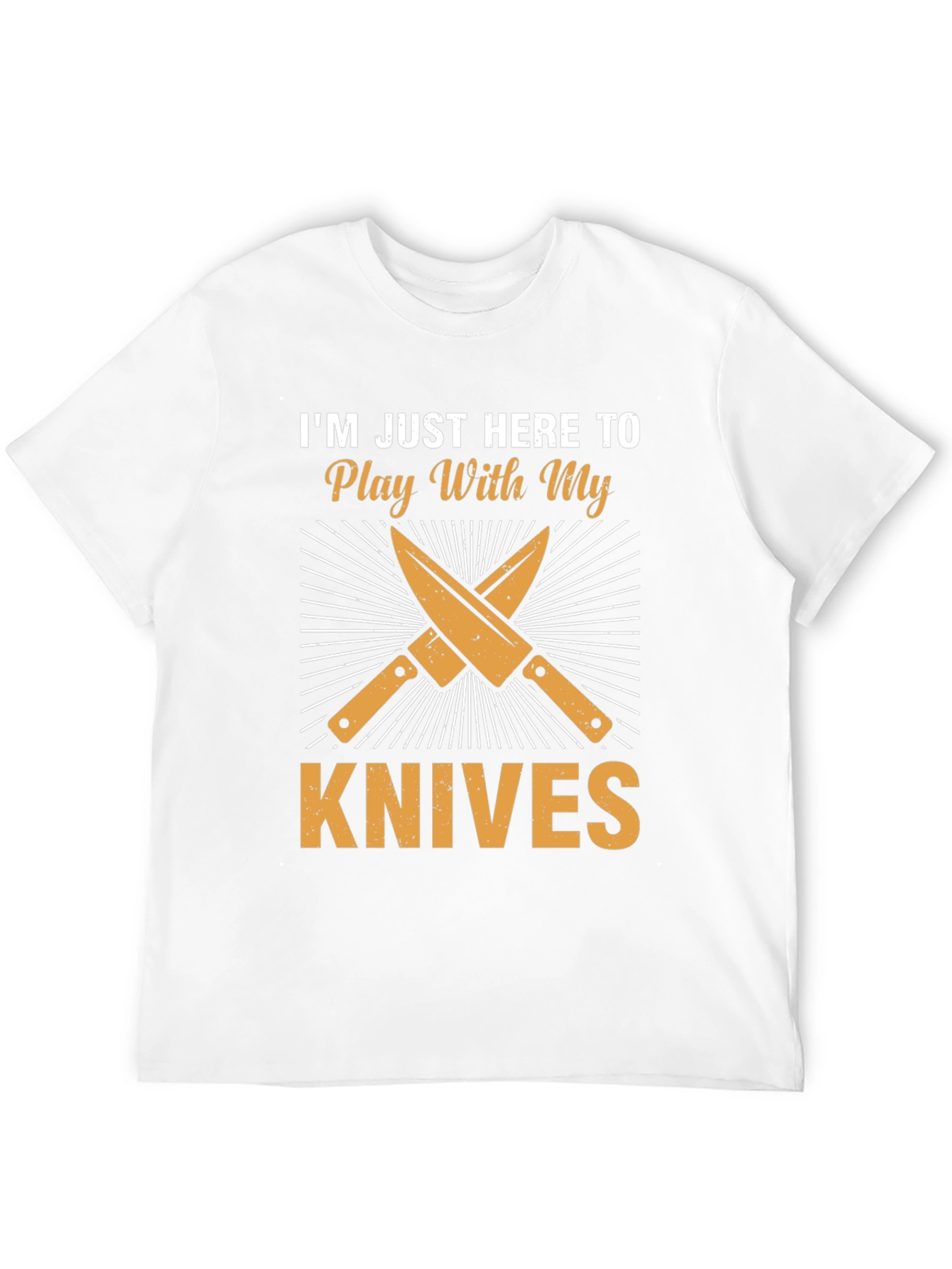 Im Just Here To Play With My Knives T-Shirt
