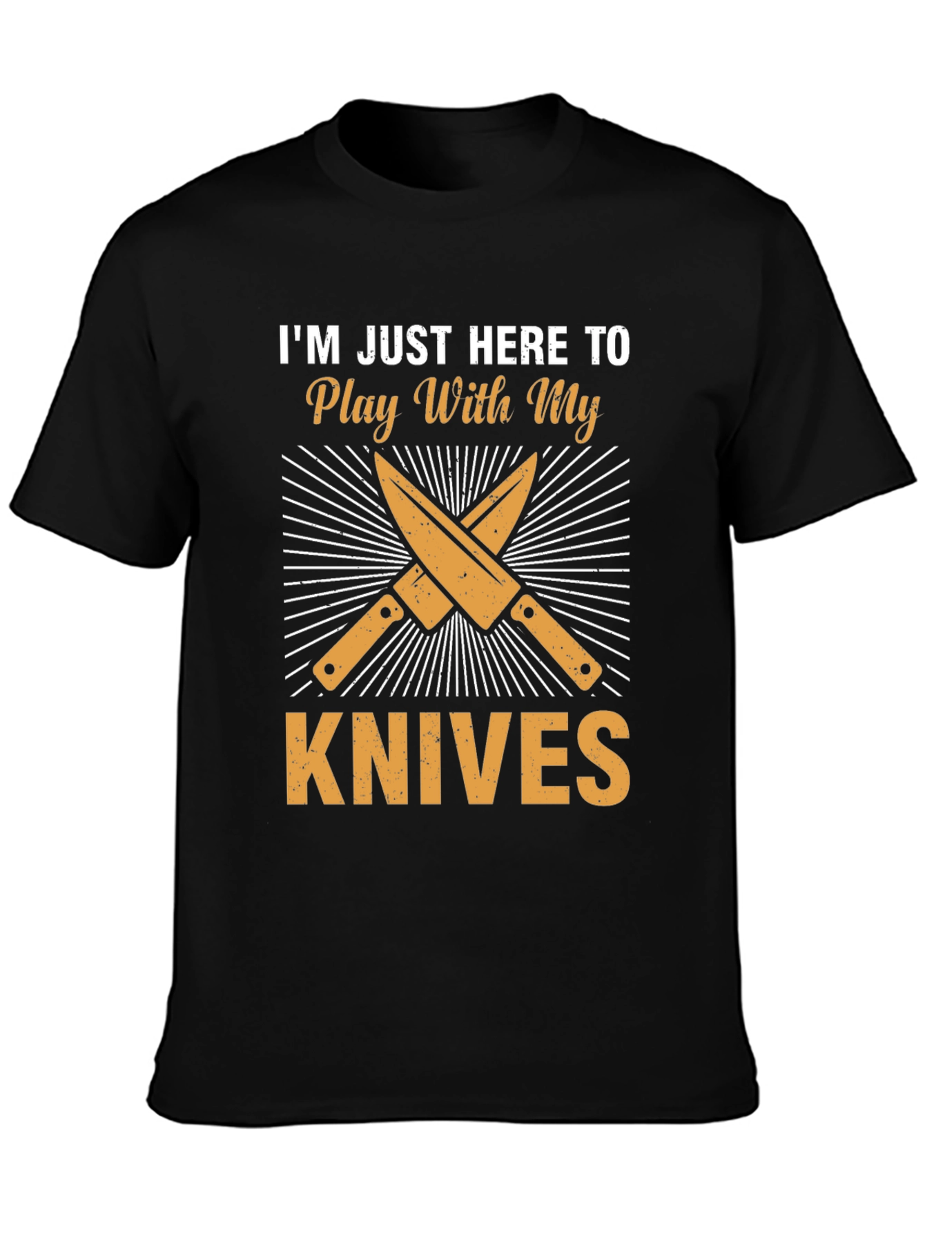 Im Just Here To Play With My Knives T-Shirt