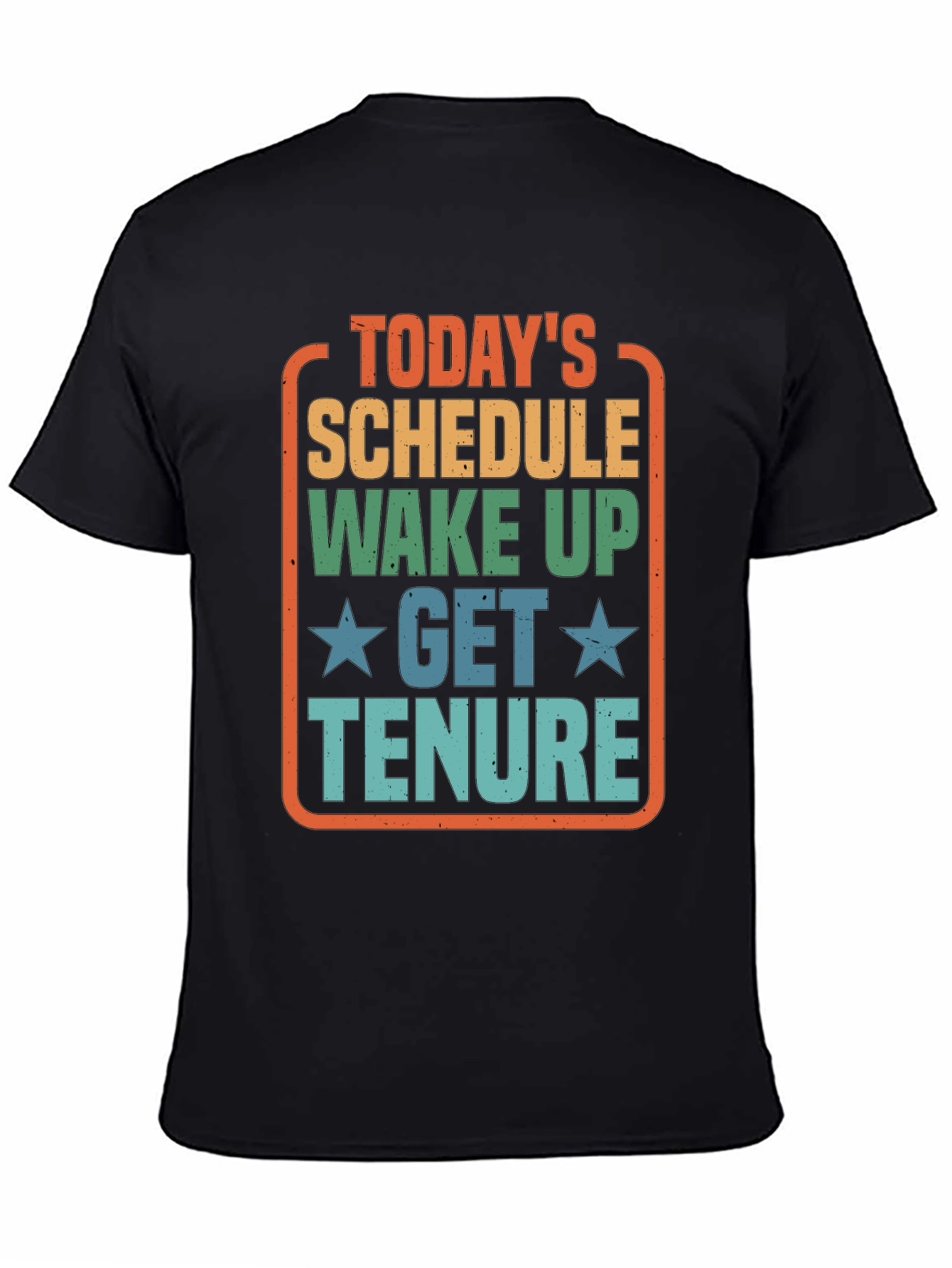 Todays Schedule T-Shirt - Wake Up Get Tenure
