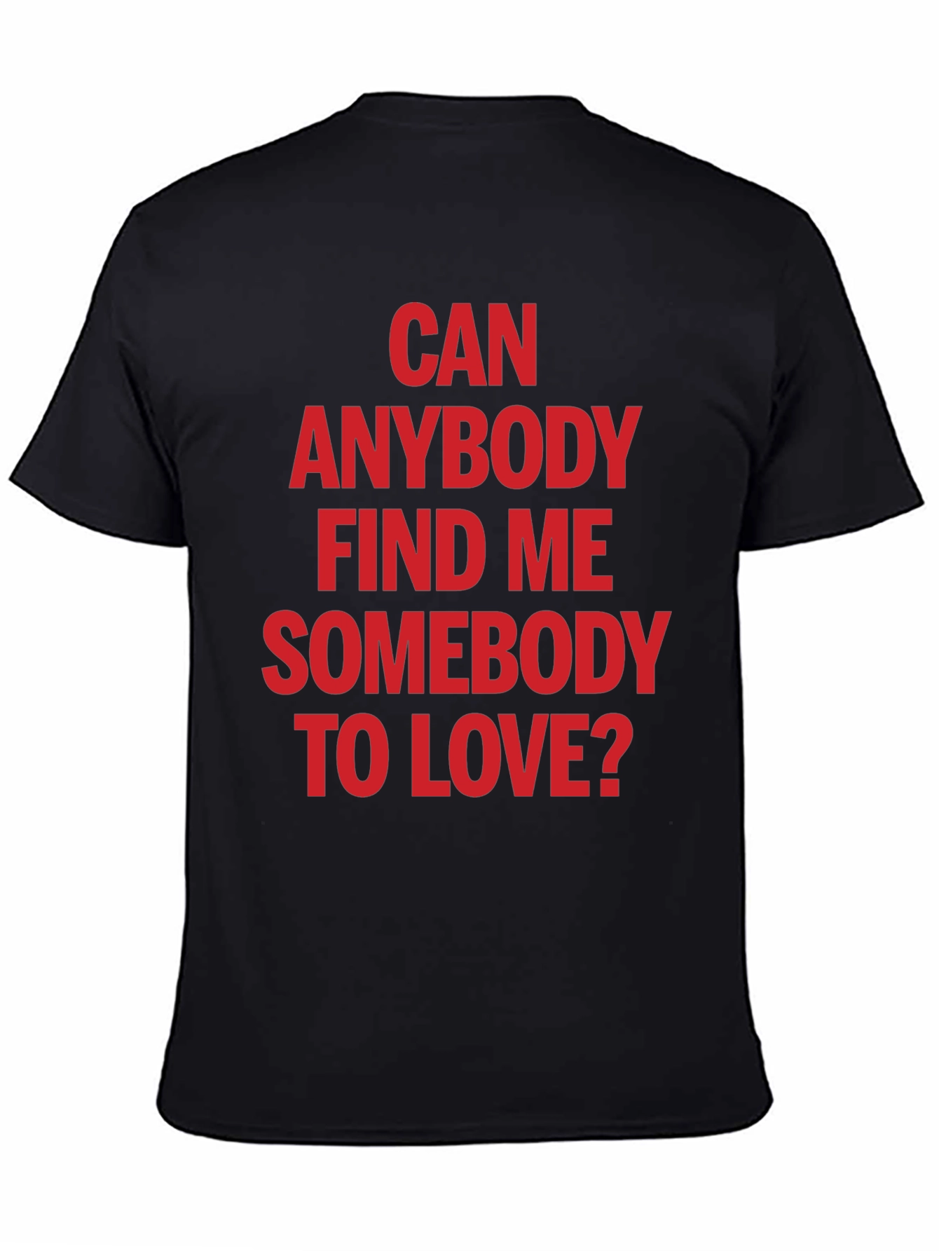 Can Anybody Find Me Somebody to Love T-Shirt