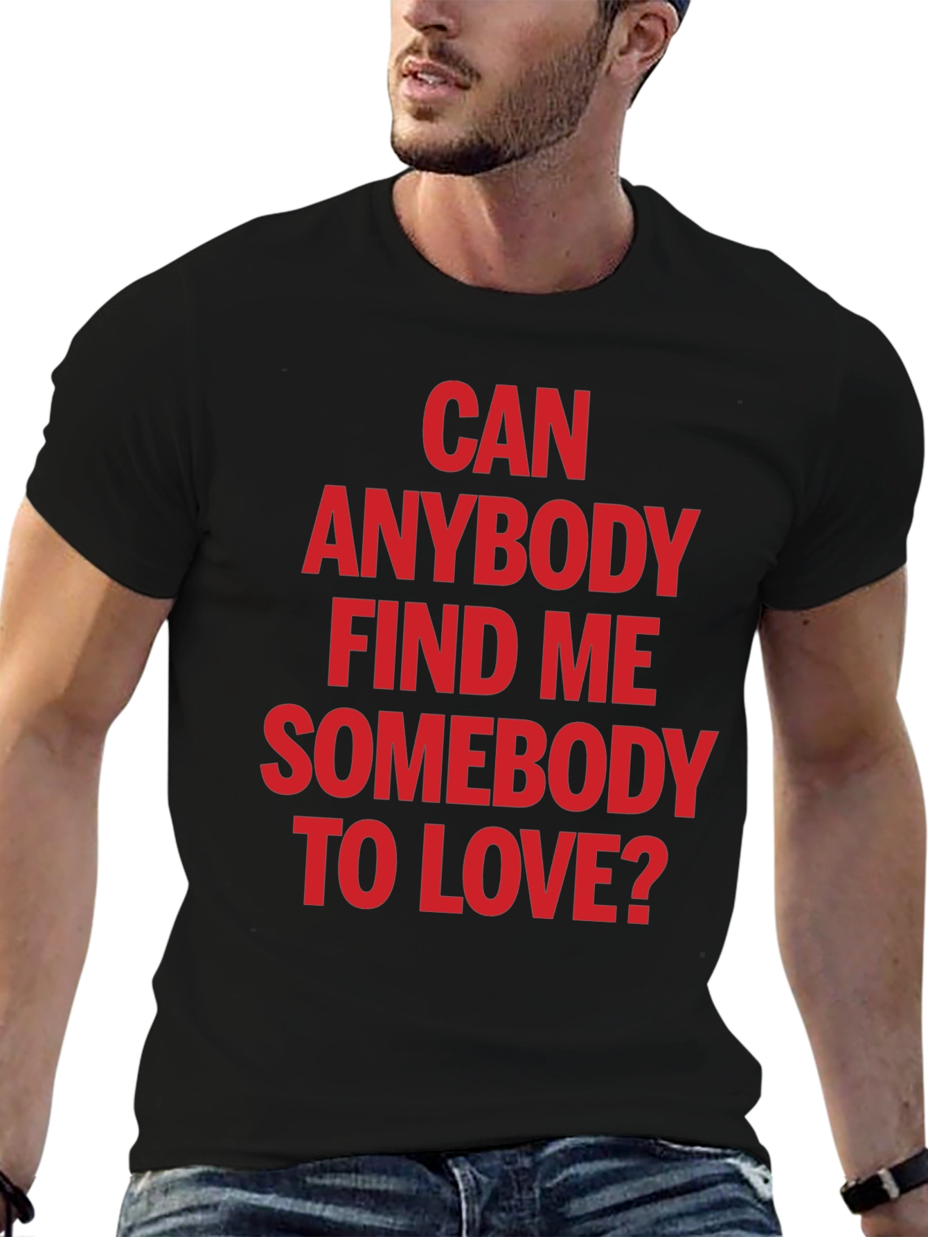 Can Anybody Find Me Somebody to Love T-Shirt