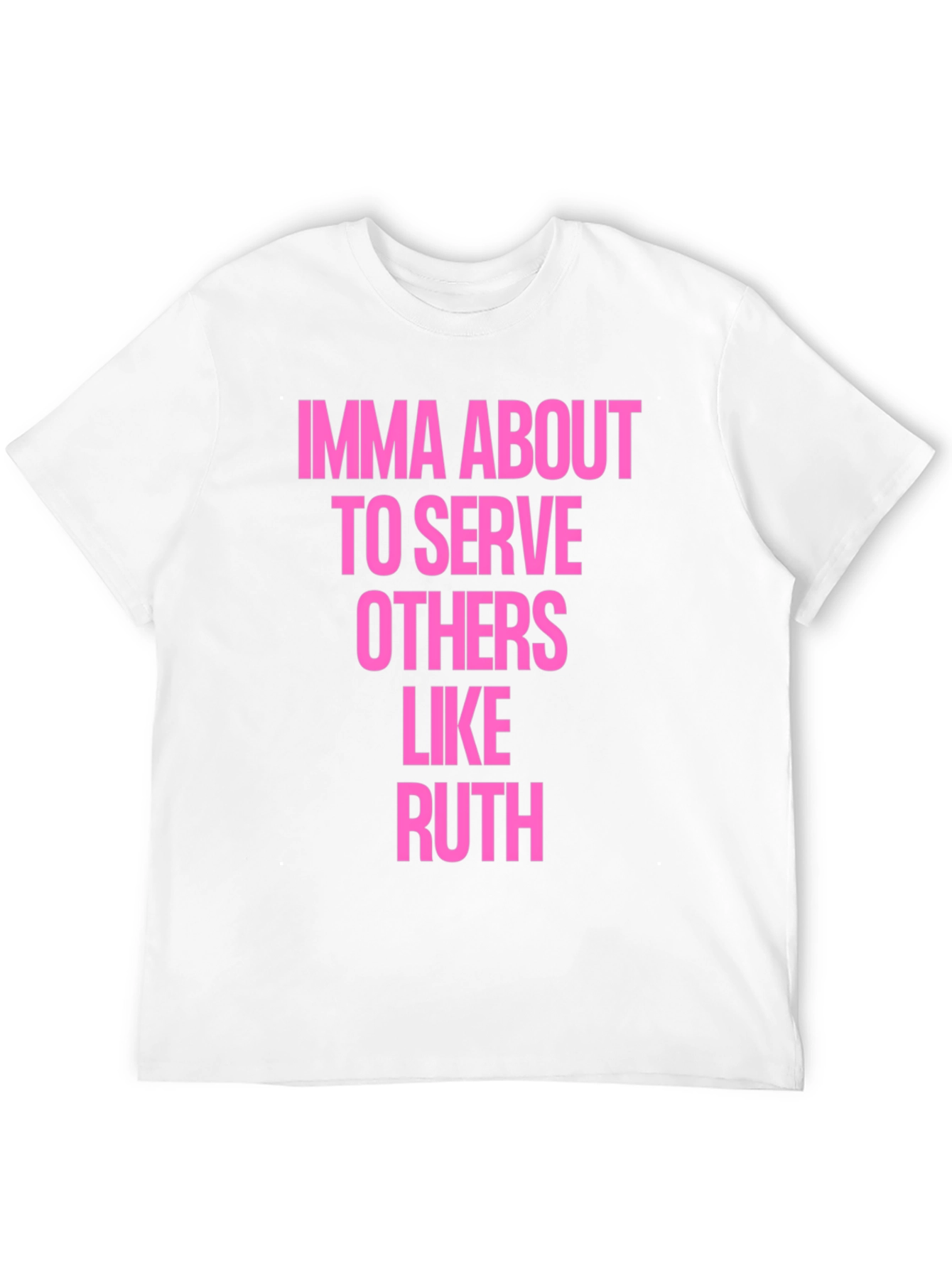 Imma About To Serve Others Like Ruth T-Shirt