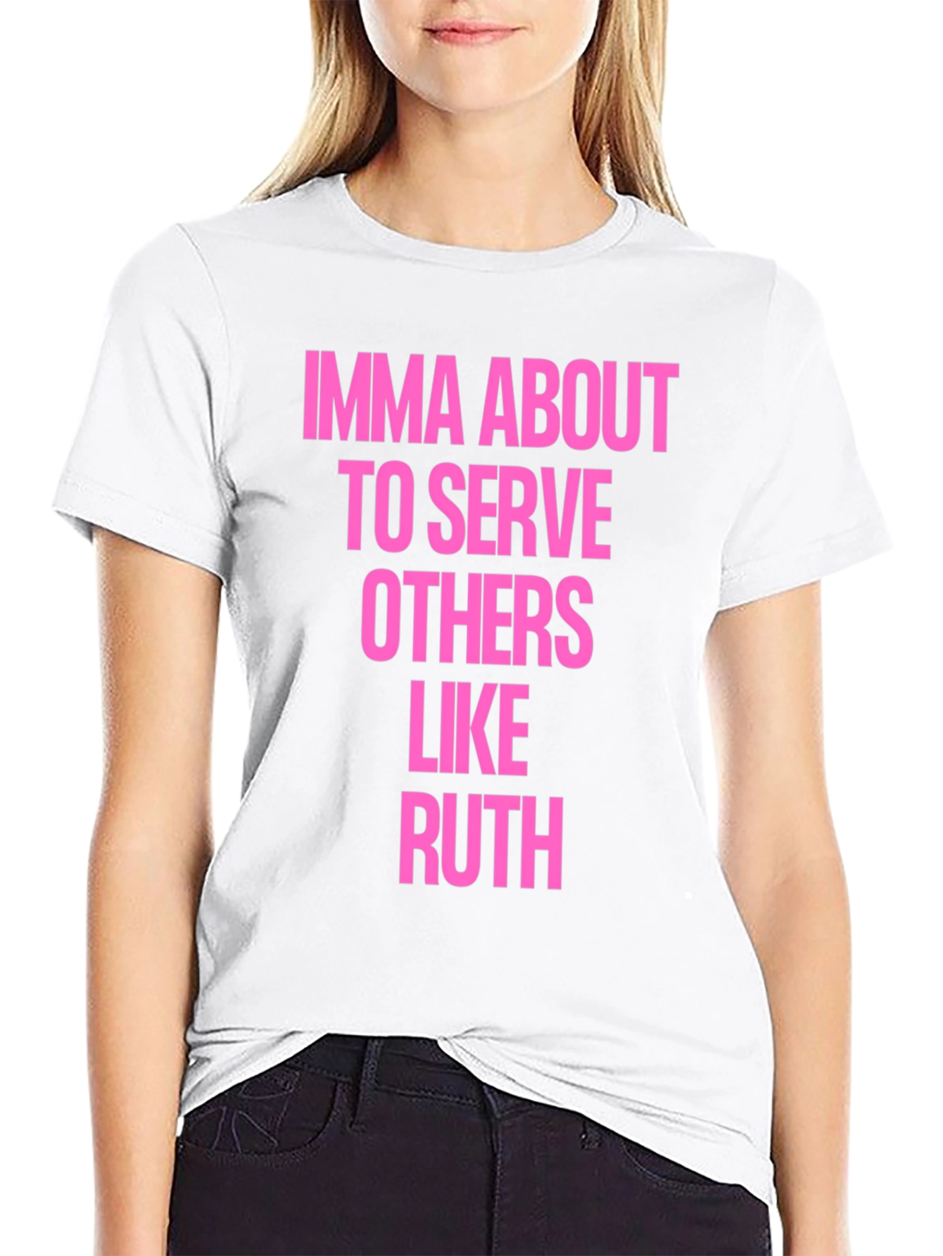 Imma About To Serve Others Like Ruth T-Shirt