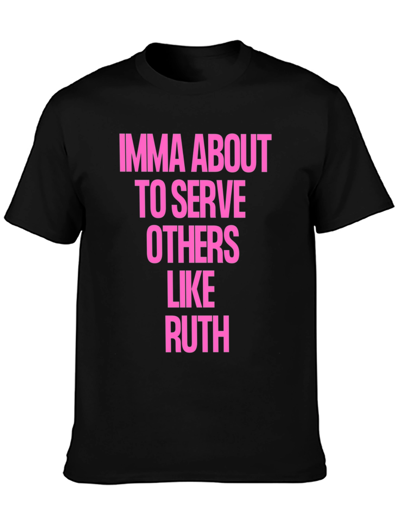 Imma About To Serve Others Like Ruth T-Shirt