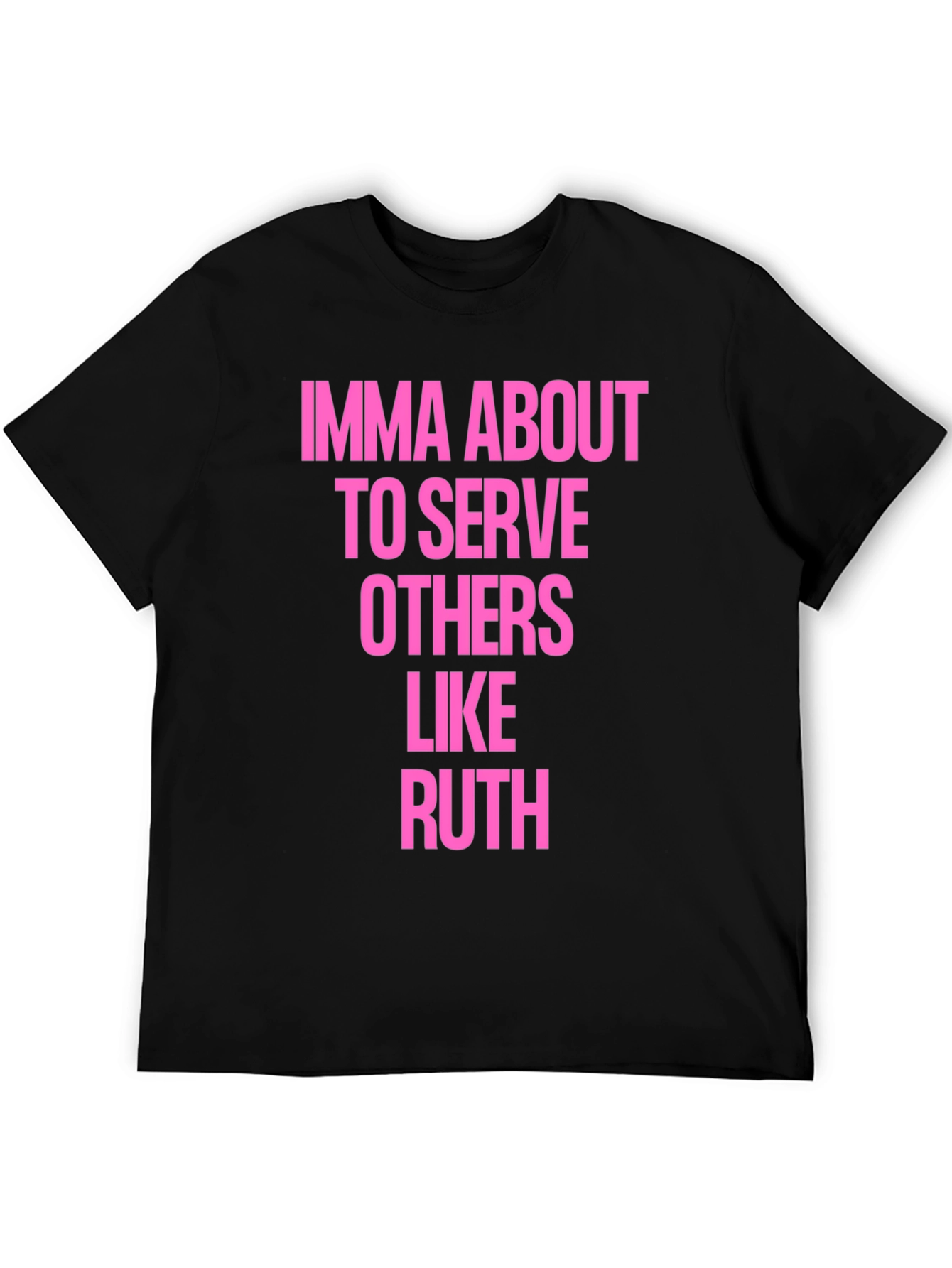 Imma About To Serve Others Like Ruth T-Shirt
