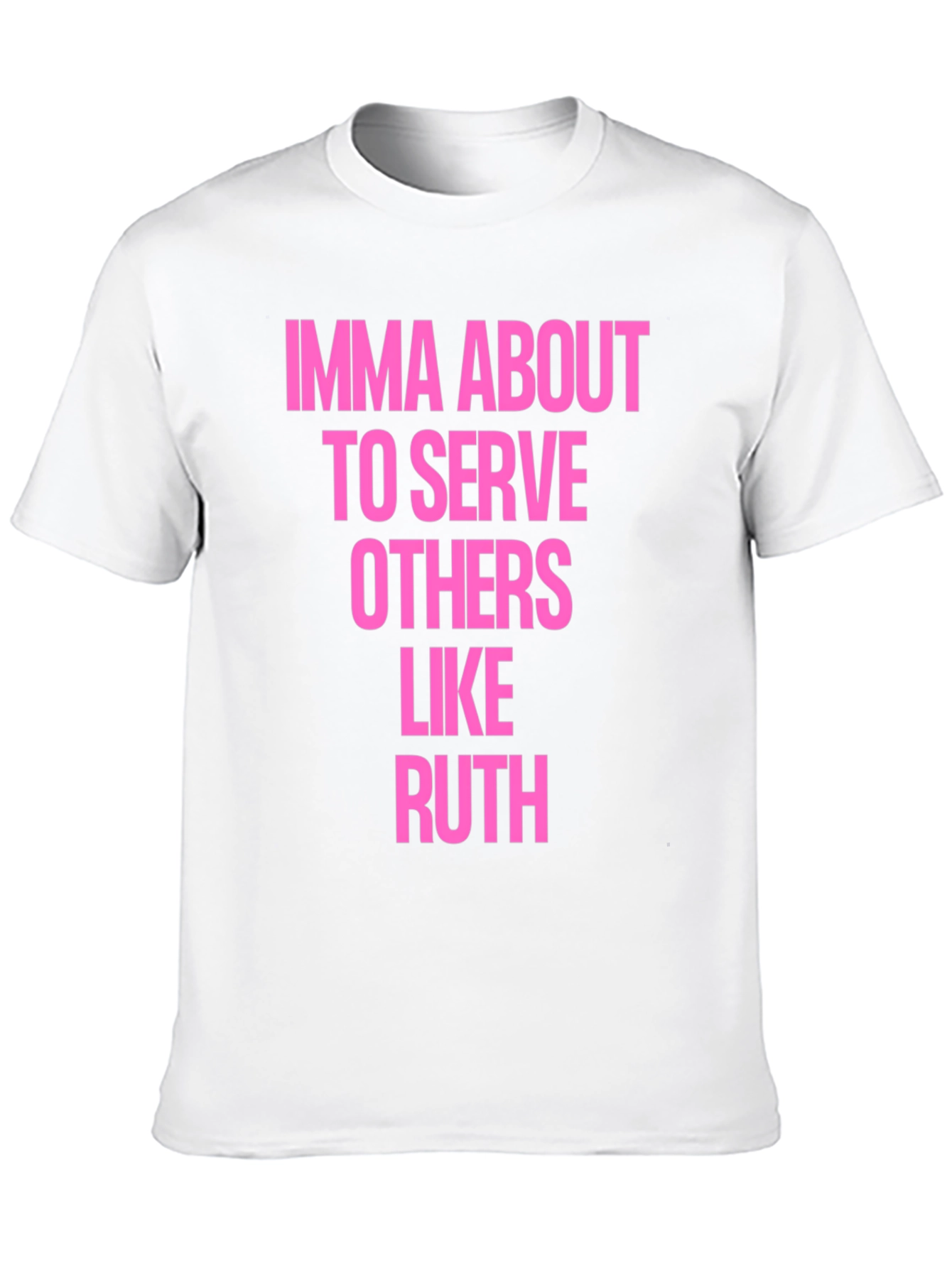 Imma About To Serve Others Like Ruth T-Shirt