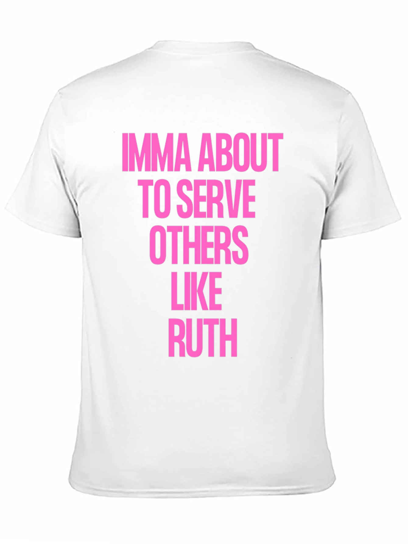 Imma About To Serve Others Like Ruth T-Shirt
