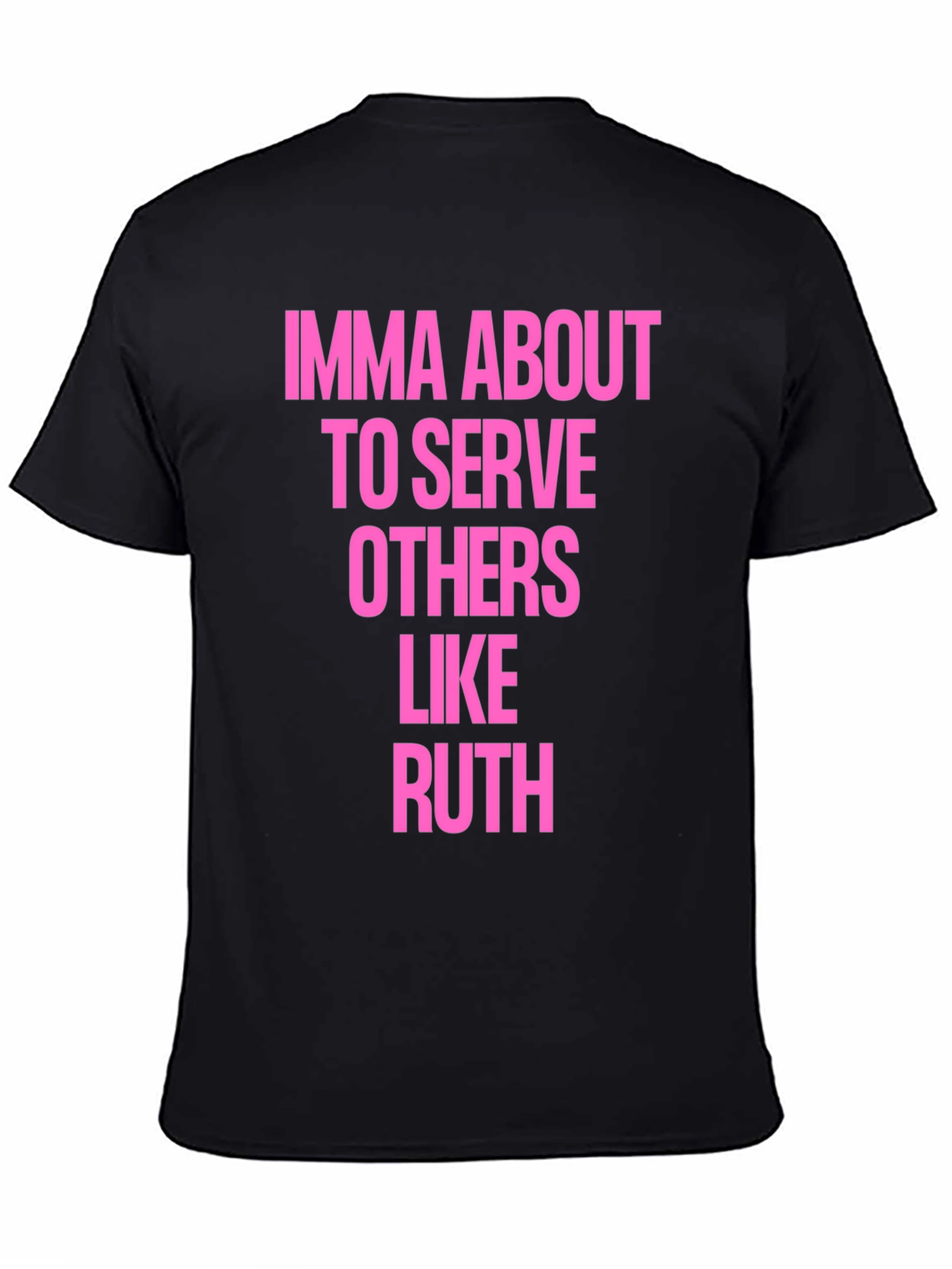 Imma About To Serve Others Like Ruth T-Shirt
