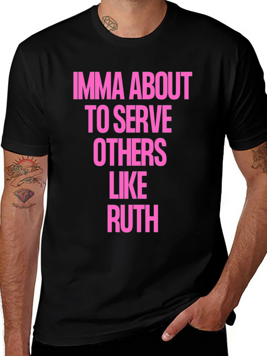 Imma About To Serve Others Like Ruth T-Shirt