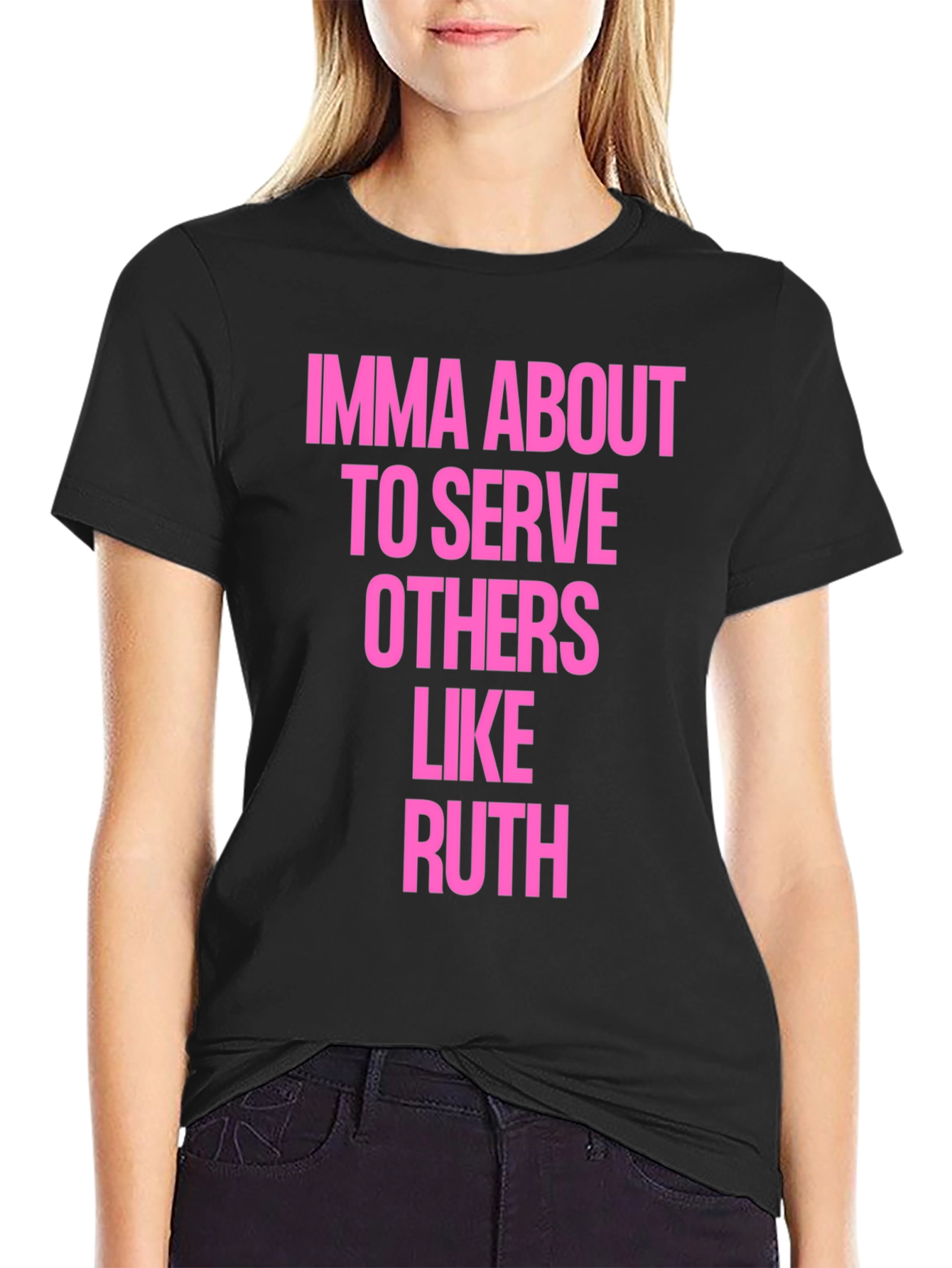 Imma About To Serve Others Like Ruth T-Shirt