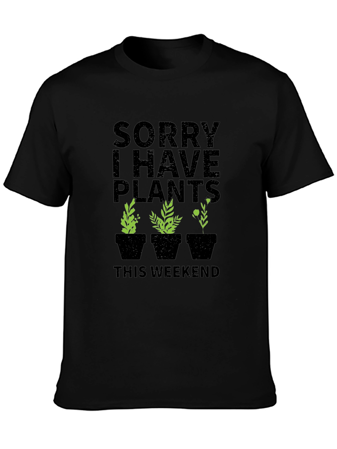 Sorry I Have Plants This Weekend Graphic T-Shirt