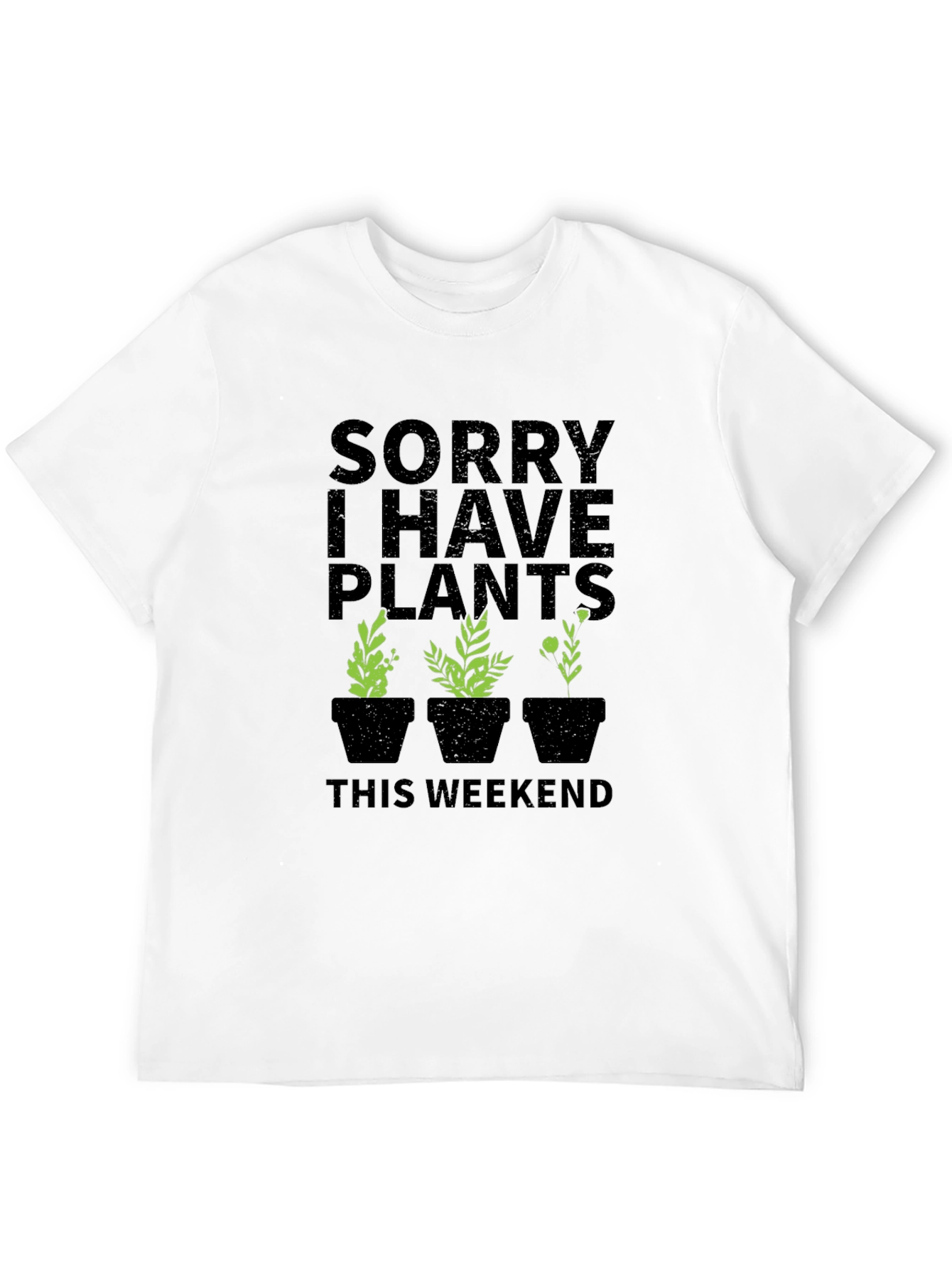 Sorry I Have Plants This Weekend Graphic T-Shirt
