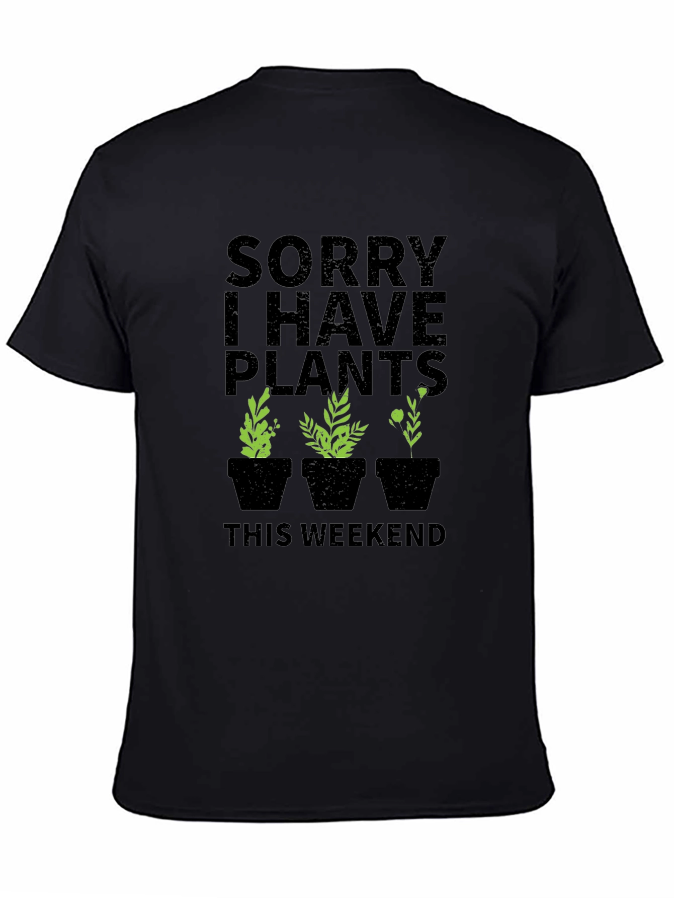Sorry I Have Plants This Weekend Graphic T-Shirt