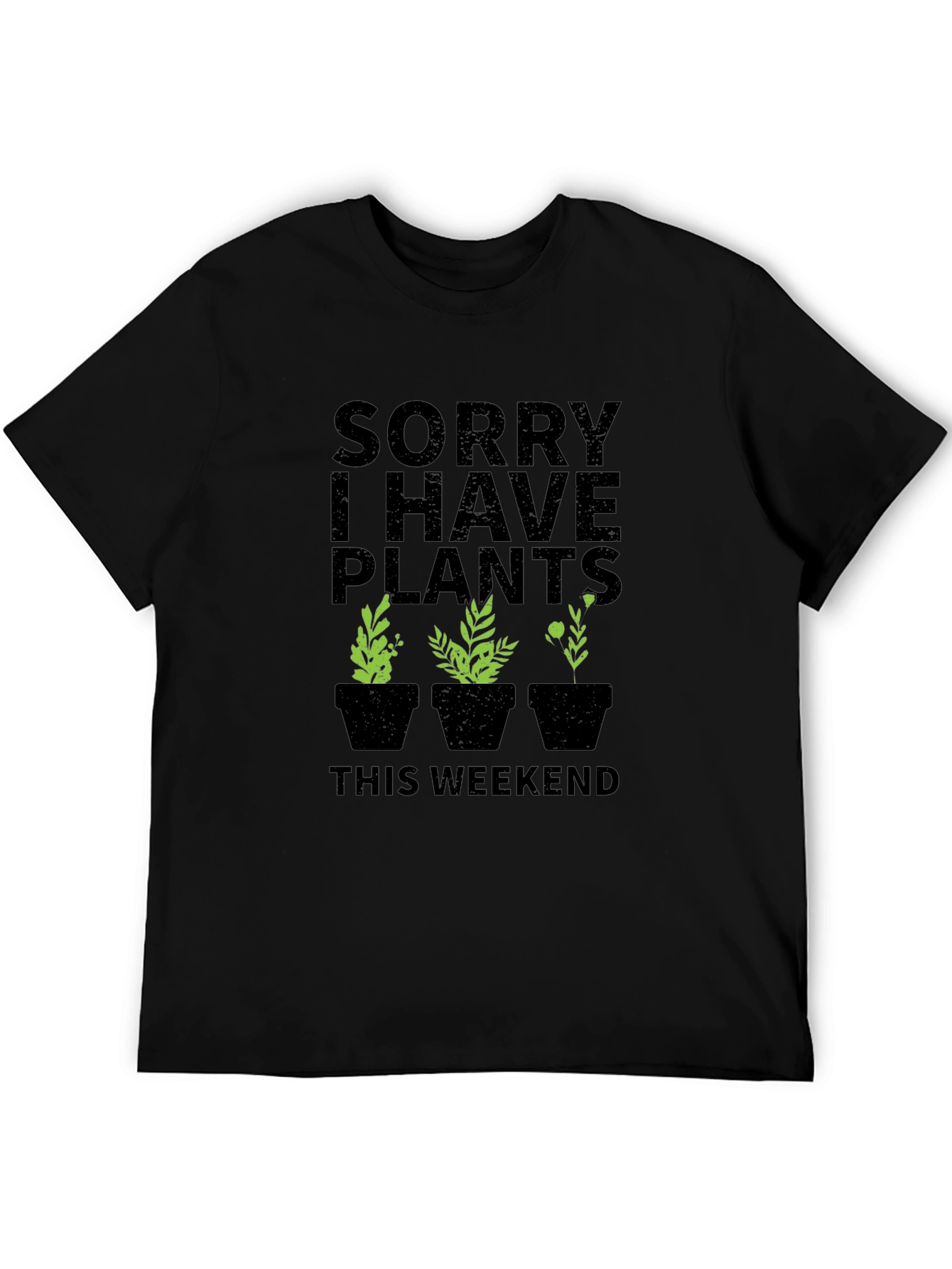 Sorry I Have Plants This Weekend Graphic T-Shirt