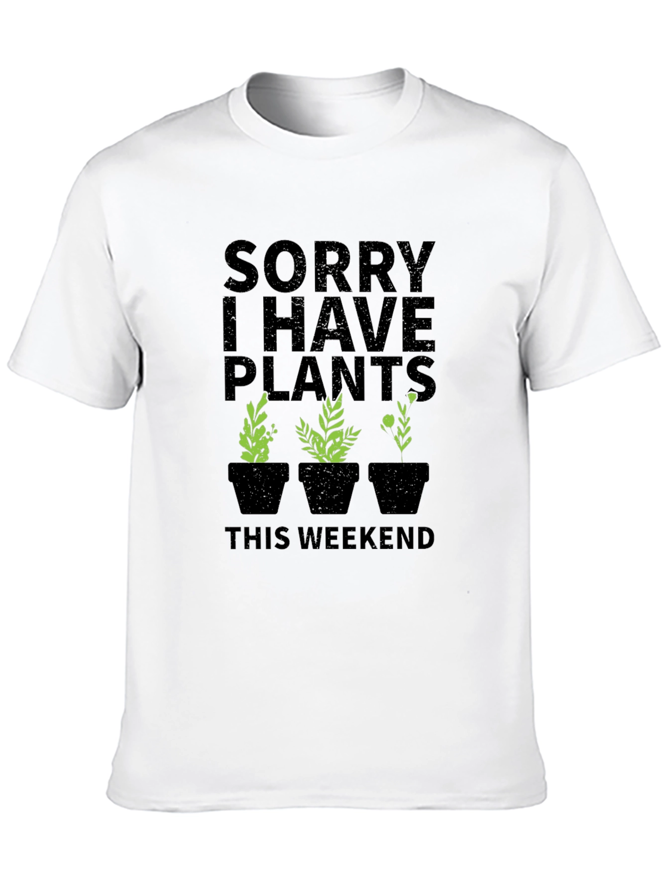 Sorry I Have Plants This Weekend Graphic T-Shirt
