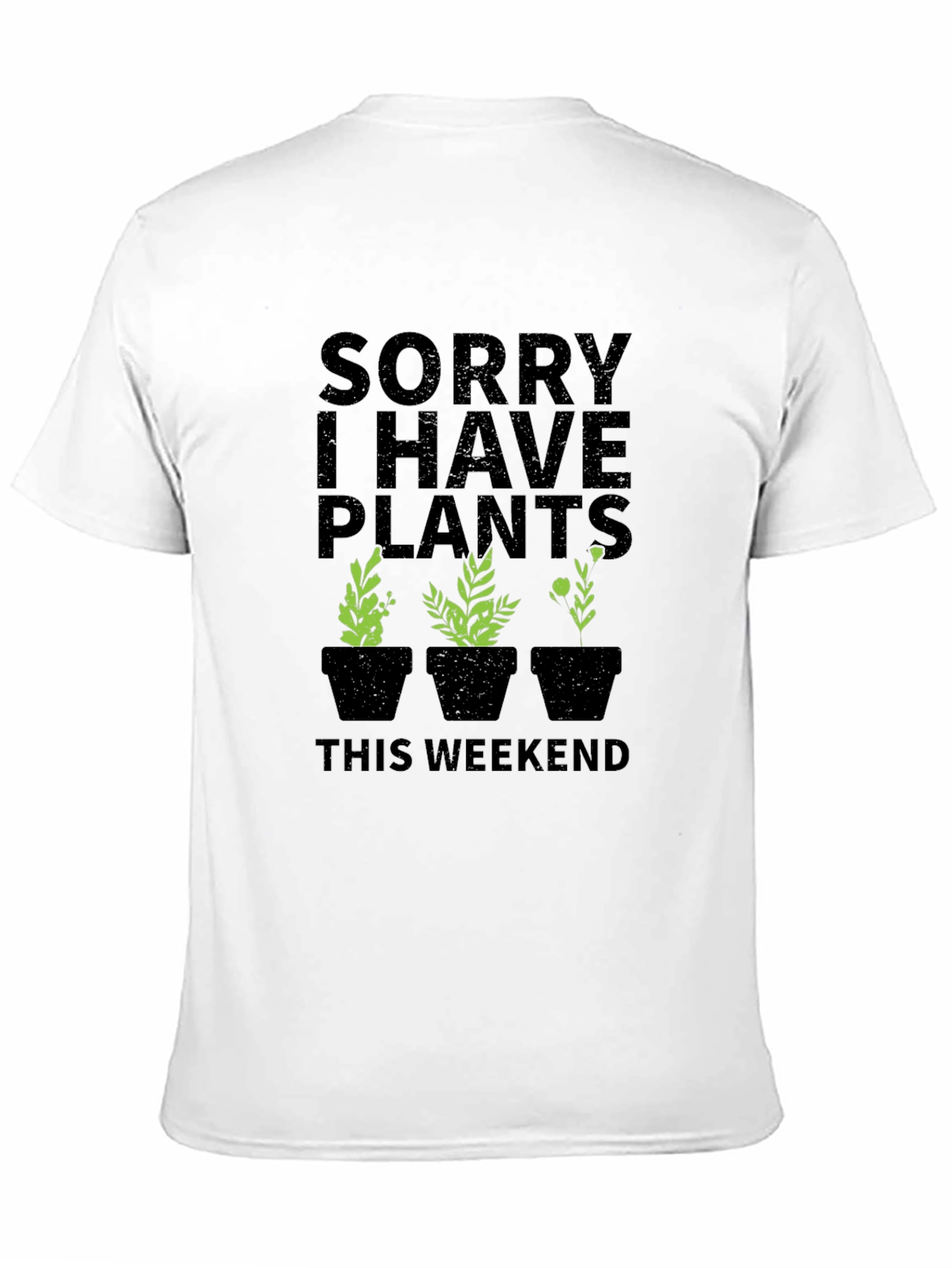 Sorry I Have Plants This Weekend Graphic T-Shirt