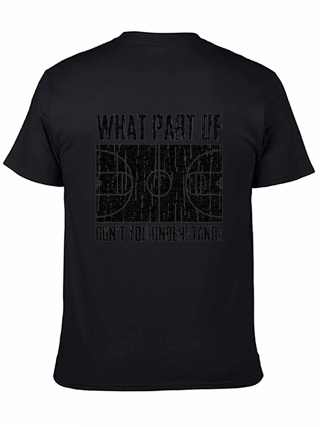 Basketball Court T-Shirt - What Part Dont You Understand?