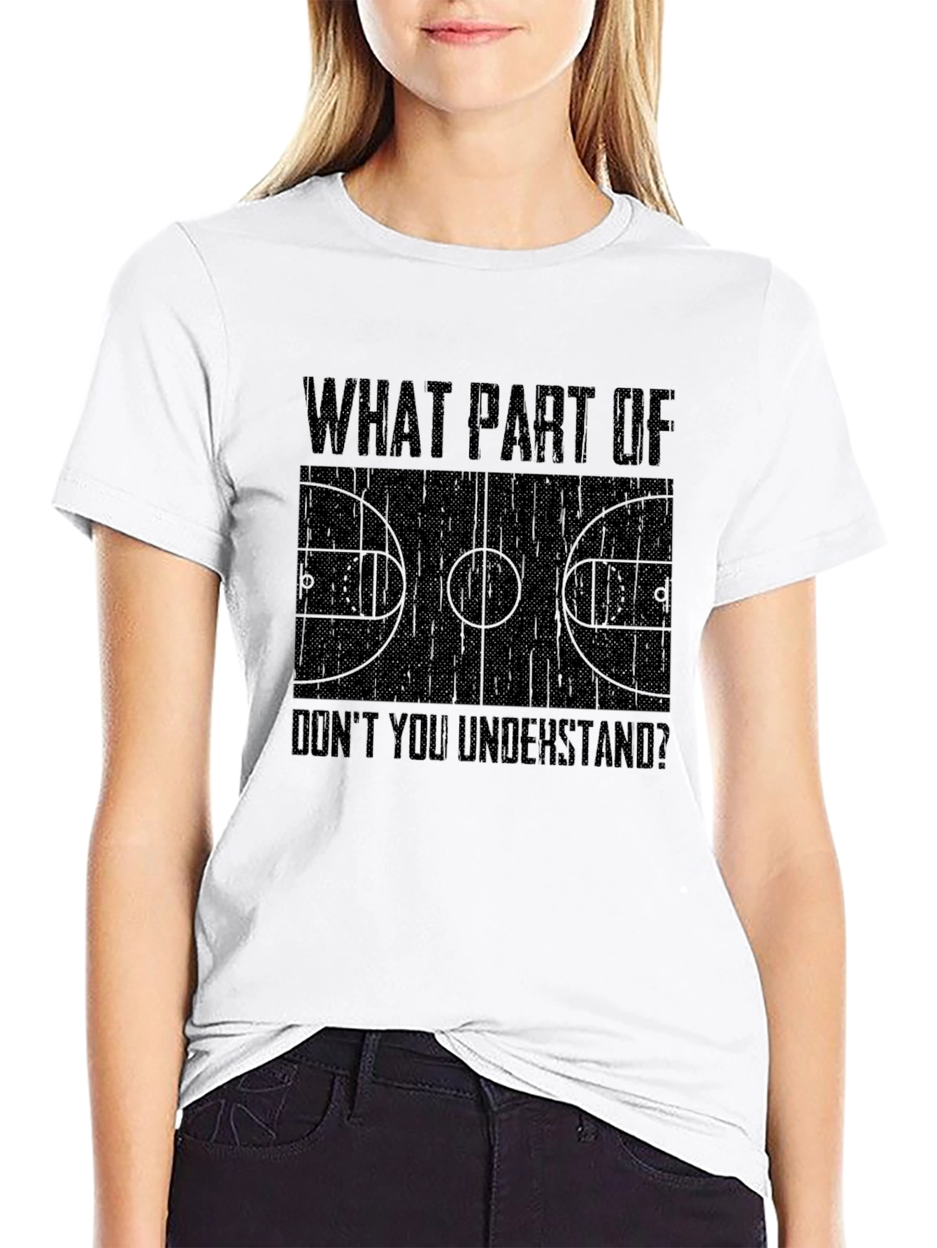 Basketball Court T-Shirt - What Part Dont You Understand?
