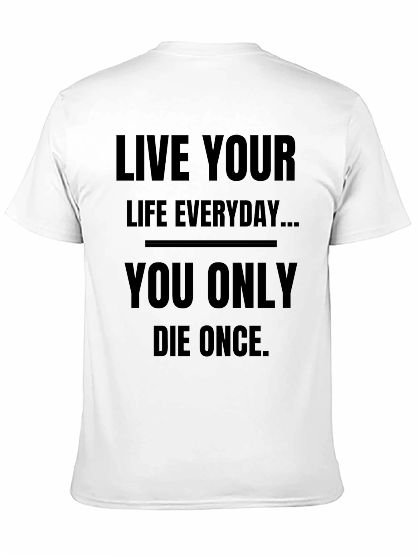 Live Your Life Everyday T-Shirt